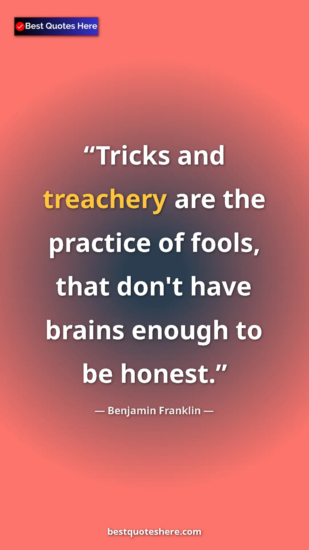 Pinterest quote poster by Benjamin Franklin: "Tricks and treachery are the practice of fools, that don't h"