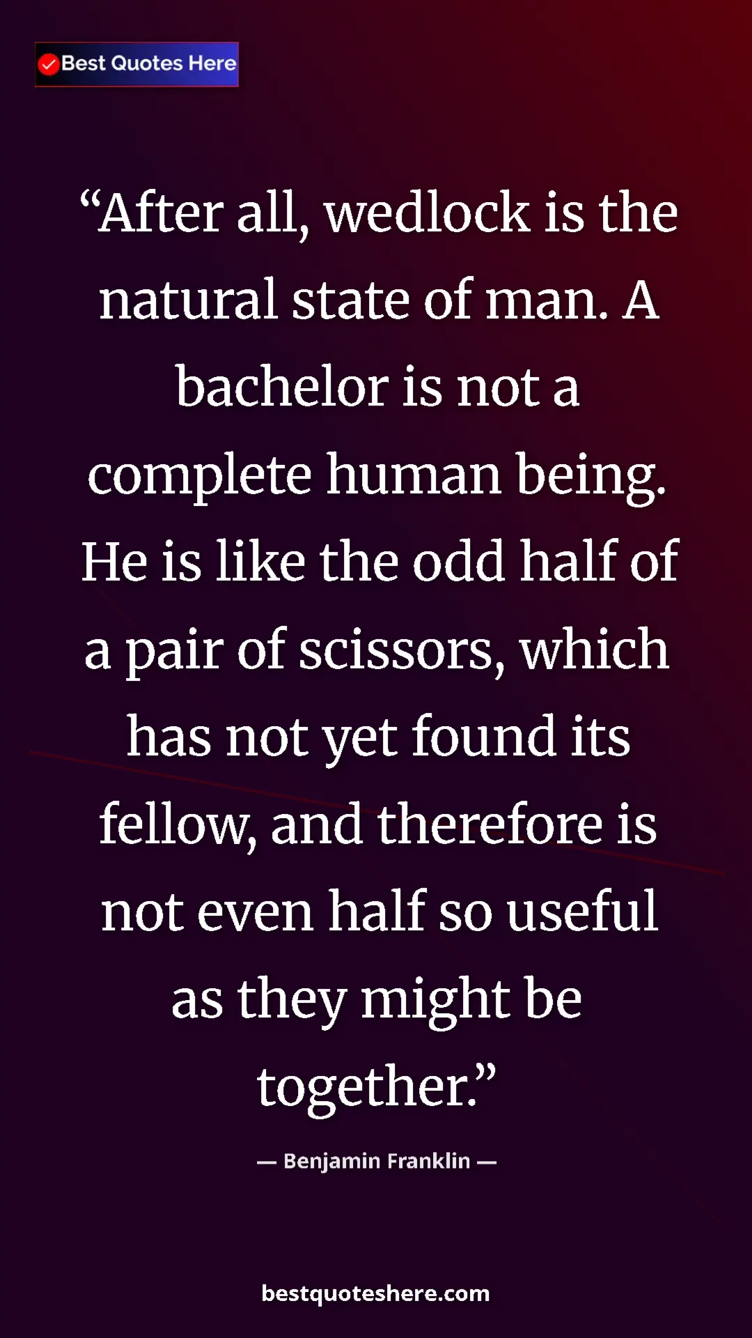 Benjamin Franklin Quote Card: "After all, wedlock is the natural state of man. A bachelor..." Pinterest quote poster by Benjamin Franklin: "After all, wedlock is the natural state of man. A bachelor..."