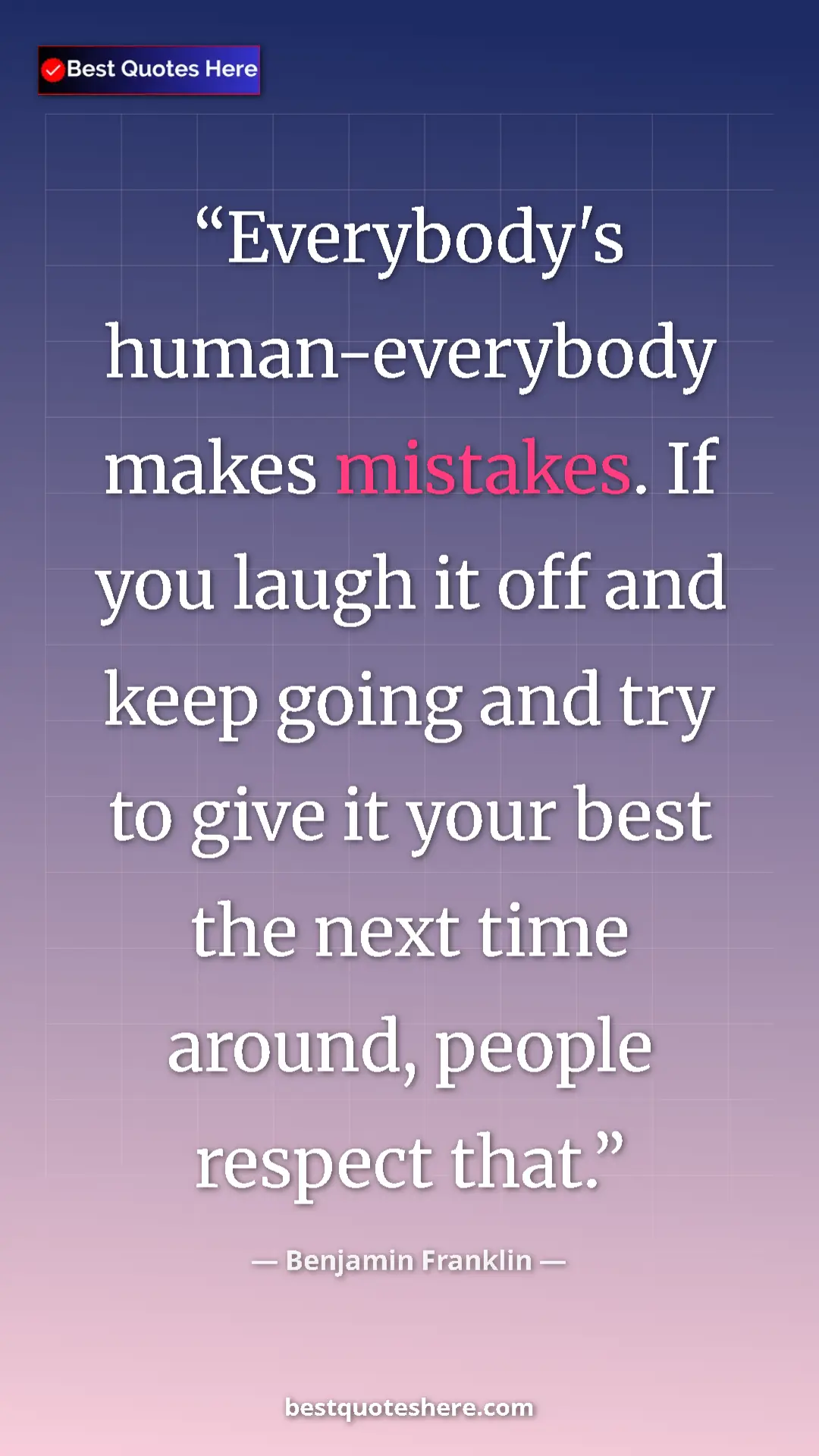 Benjamin Franklin Quote Card: "Everybody's human-everybody makes mistakes. If you laugh it..." Pinterest quote poster by Benjamin Franklin: "Everybody's human-everybody makes mistakes. If you laugh it..."