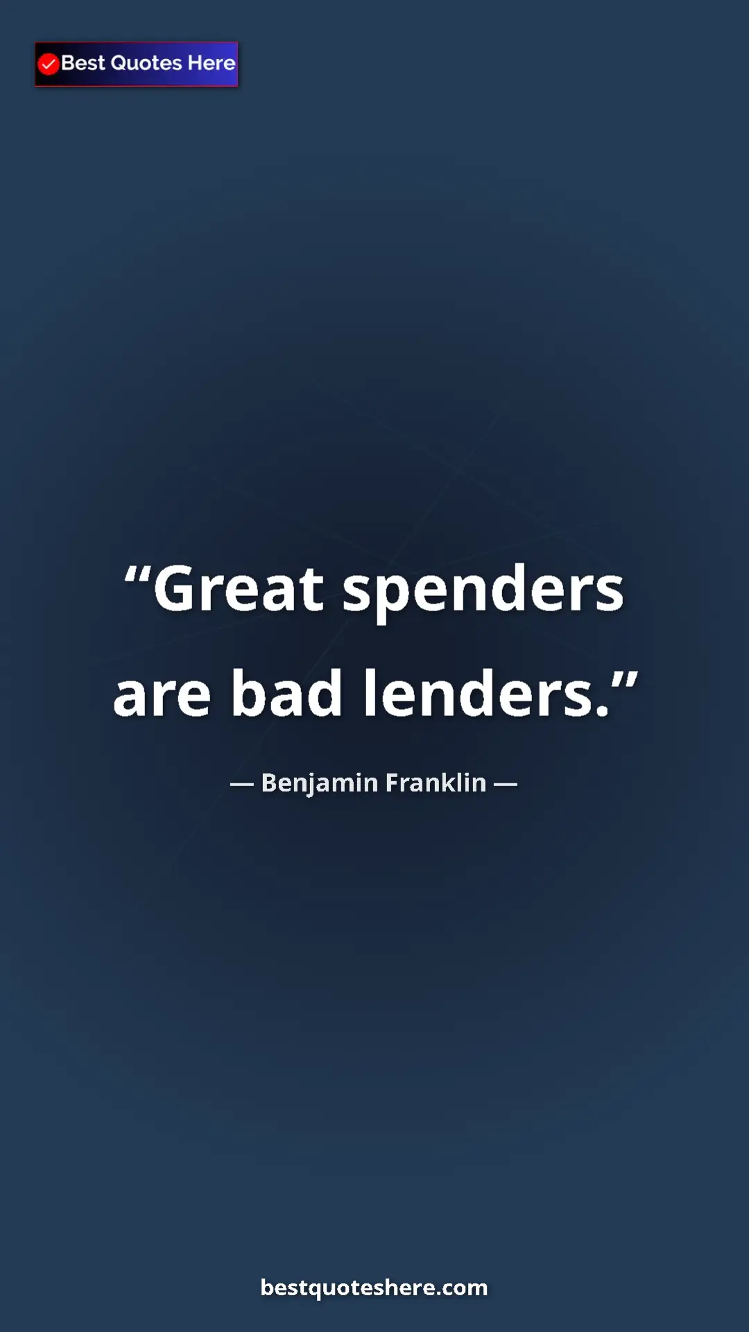 Benjamin Franklin Quote Card: "Great spenders are bad lenders." Pinterest quote poster by Benjamin Franklin: "Great spenders are bad lenders."
