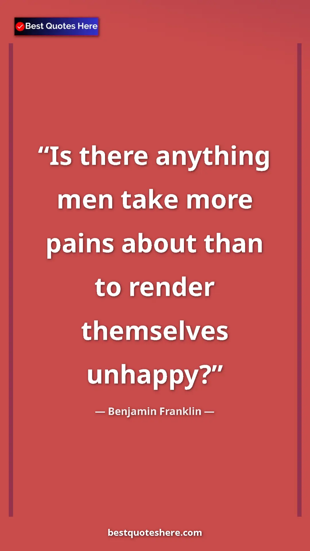 Pinterest quote poster by Benjamin Franklin: "Is there anything men take more pains about than to render..."