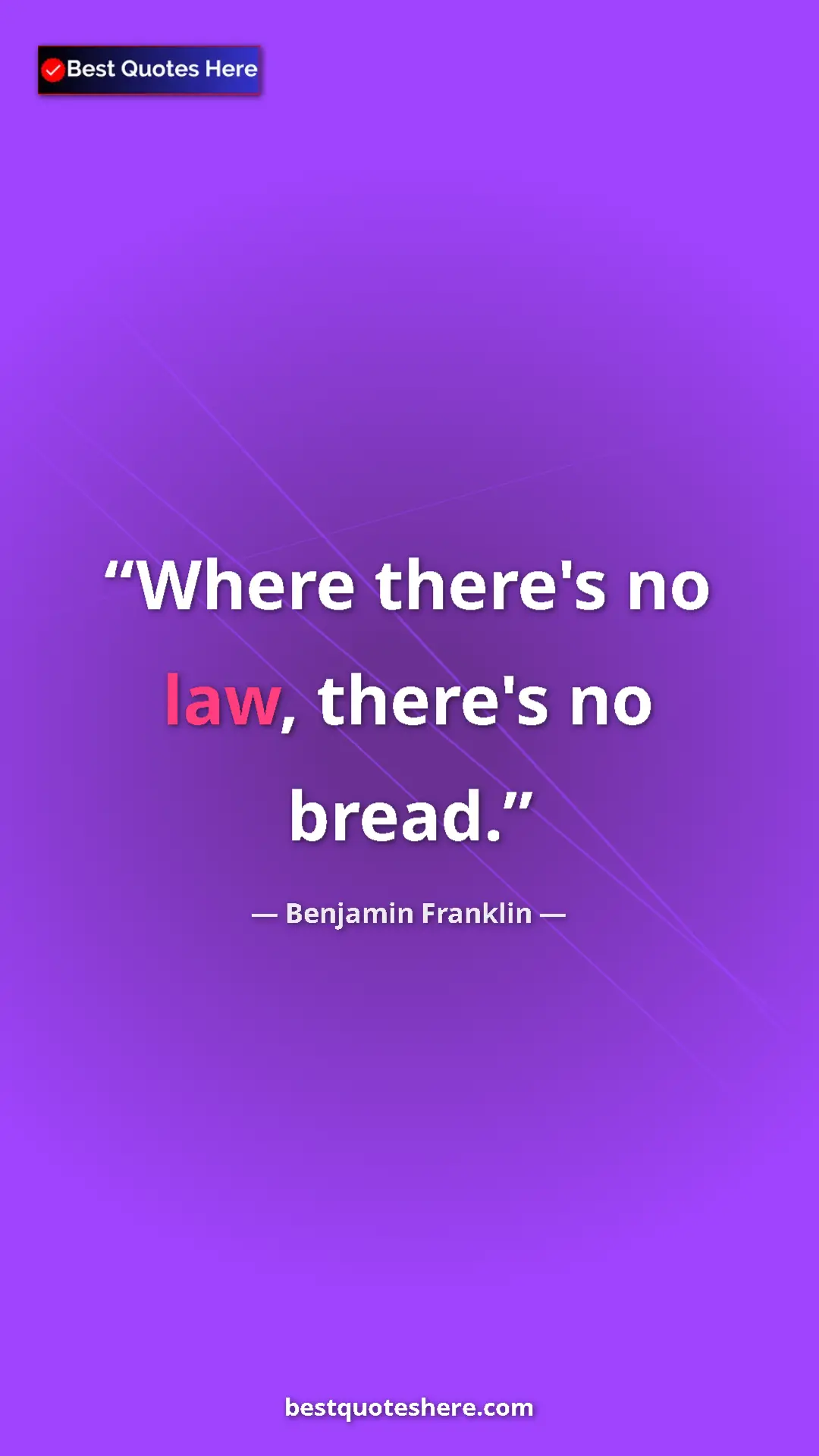 Benjamin Franklin Quote Card: "Where there's no law, there's no bread." Pinterest quote poster by Benjamin Franklin: "Where there's no law, there's no bread."