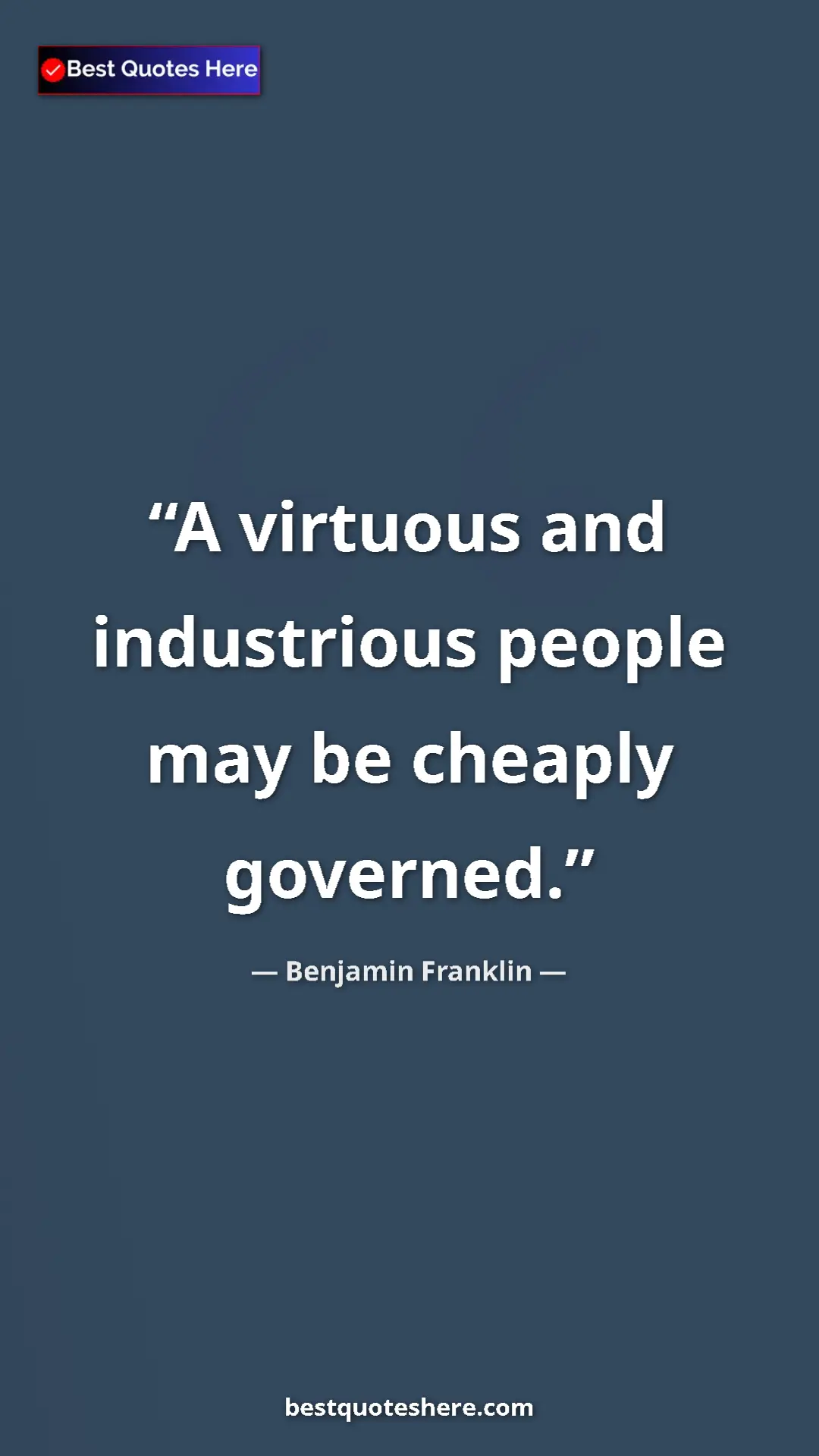 Pinterest quote poster by Benjamin Franklin: "A virtuous and industrious people may be cheaply governed."