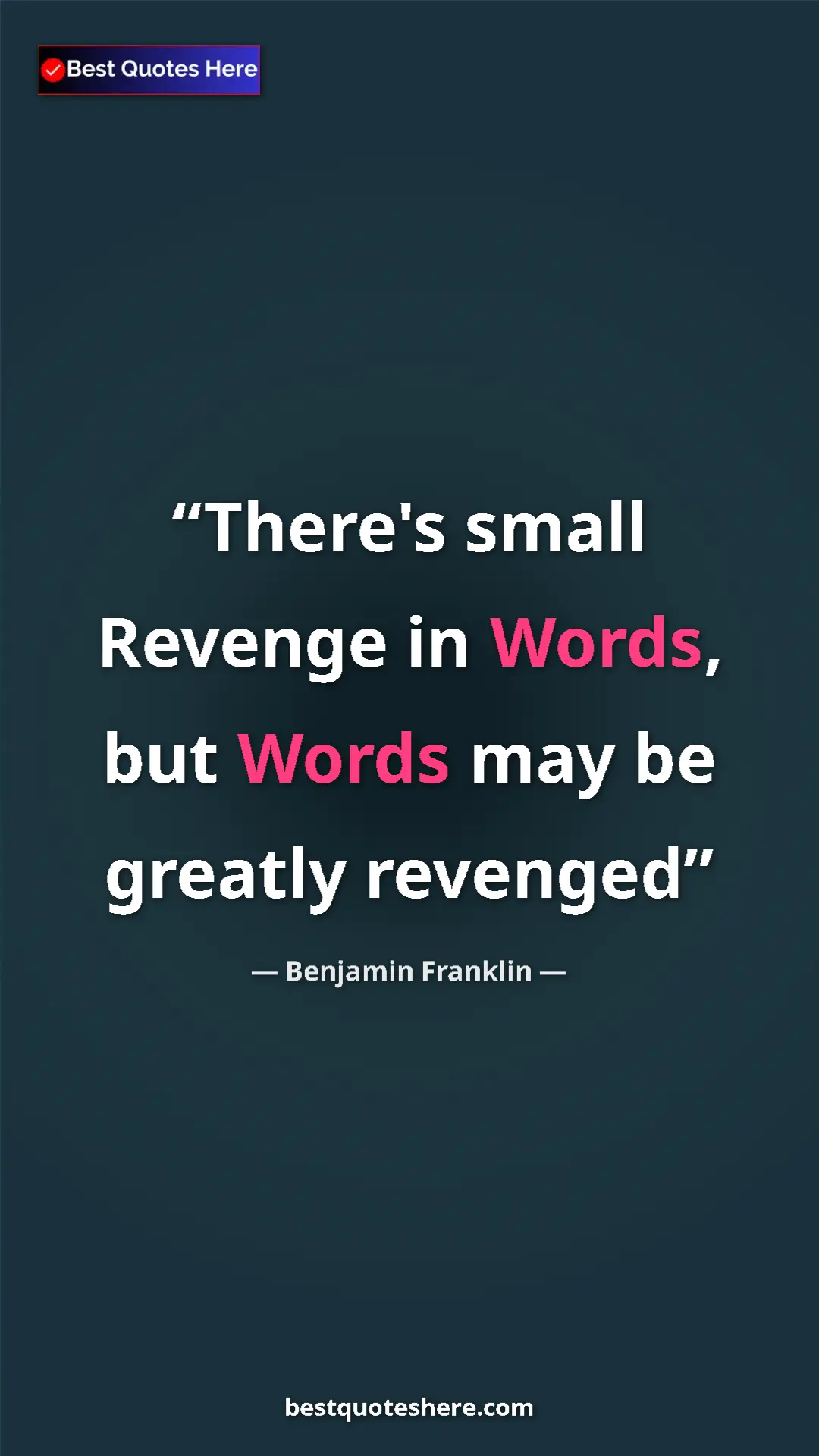 Benjamin Franklin Quote Card: "There's small Revenge in Words, but Words may be greatly..." Pinterest quote poster by Benjamin Franklin: "There's small Revenge in Words, but Words may be greatly..."