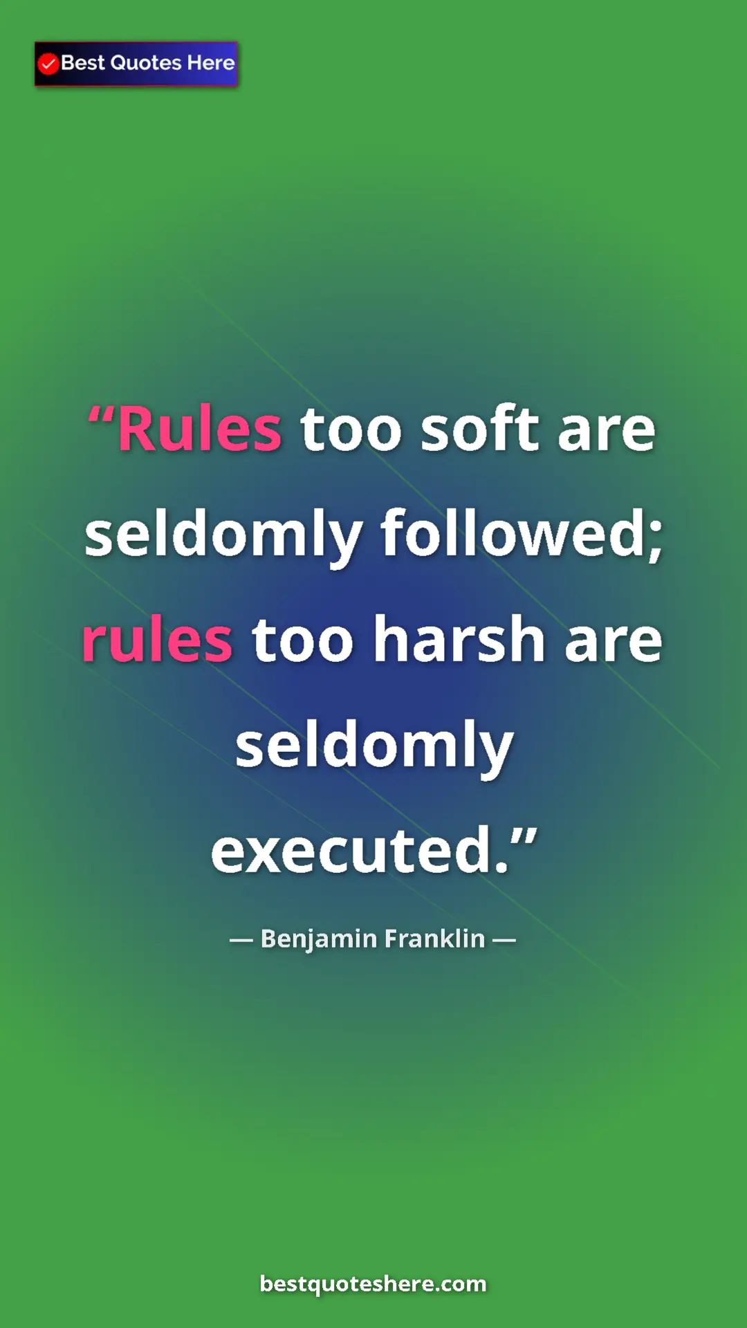 Benjamin Franklin Quote Card: "Rules too soft are seldomly followed; rules too harsh are..." Pinterest quote poster by Benjamin Franklin: "Rules too soft are seldomly followed; rules too harsh are..."