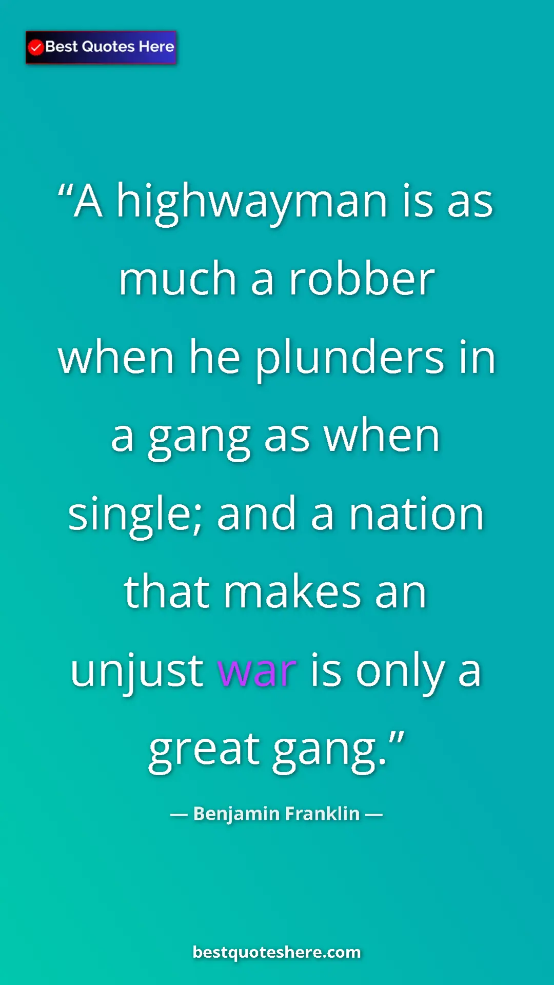 Benjamin Franklin Quote Card: "A highwayman is as much a robber when he plunders in a gang..." Pinterest quote poster by Benjamin Franklin: "A highwayman is as much a robber when he plunders in a gang..."