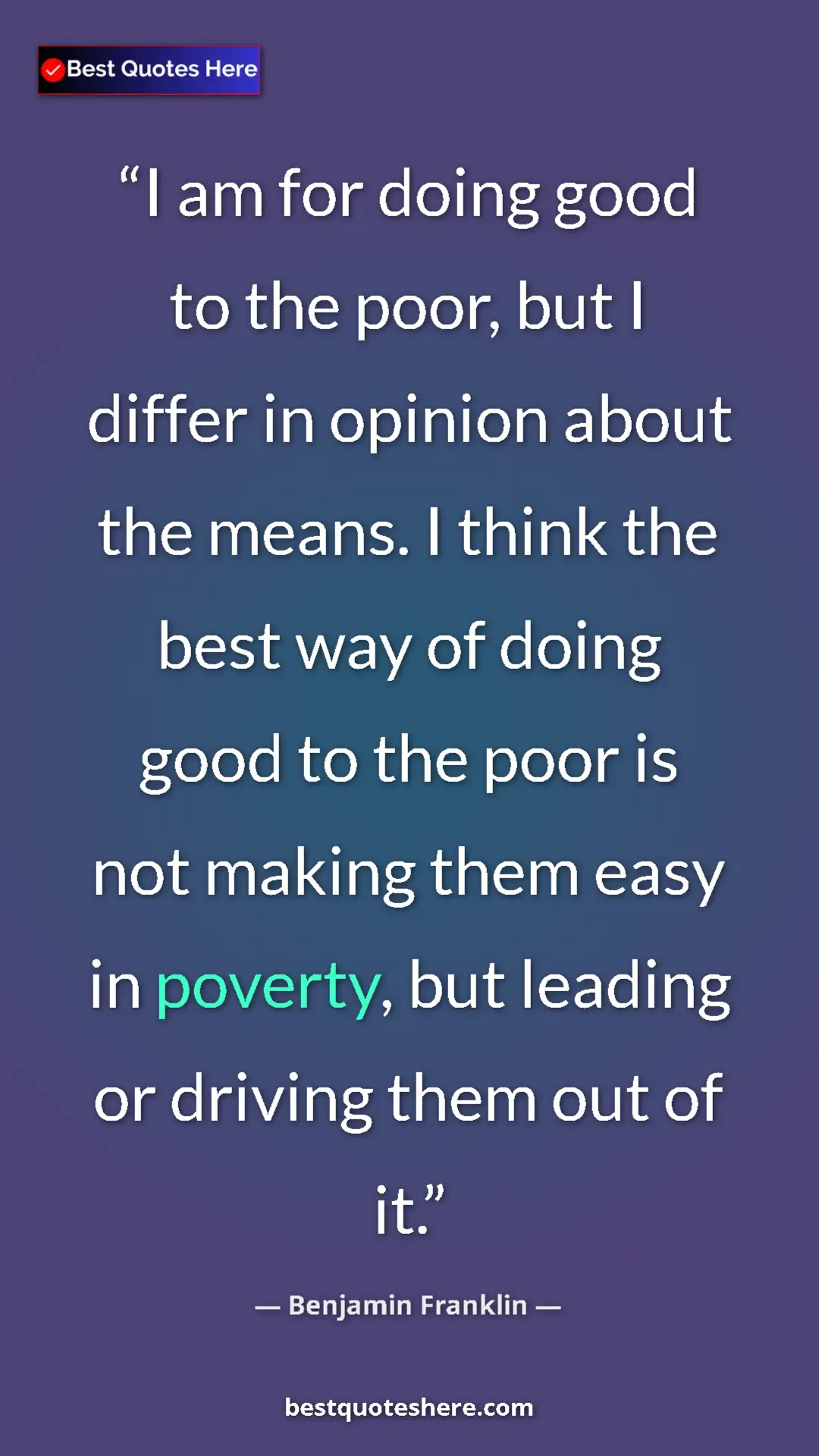 Pinterest quote poster by Benjamin Franklin: "I am for doing good to the poor, but I differ in opinion..."
