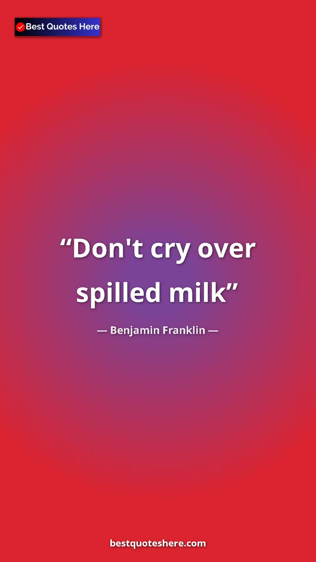Benjamin Franklin Quote Card: "Don't cry over spilled milk" Pinterest quote poster by Benjamin Franklin: "Don't cry over spilled milk"