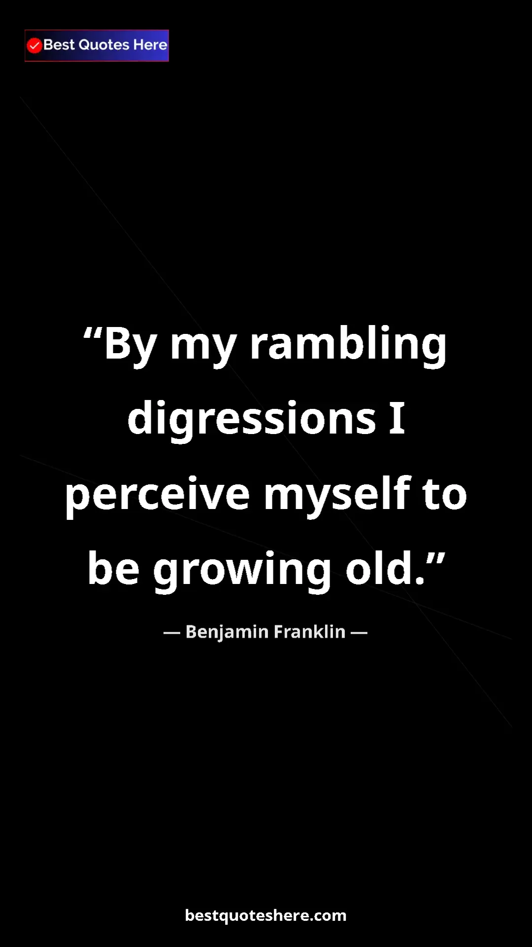 Pinterest quote poster by Benjamin Franklin: "By my rambling digressions I perceive myself to be growing..."