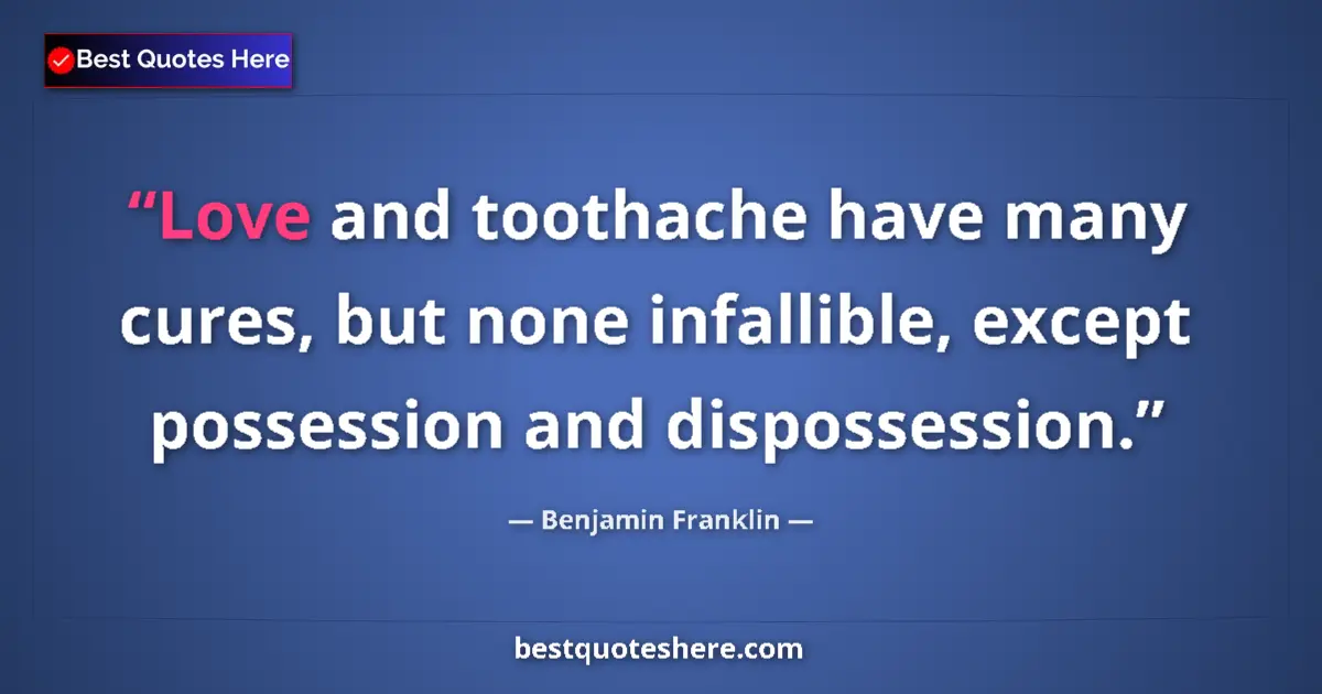 Quote by Benjamin Franklin: Love and toothache have many cures, but none infal