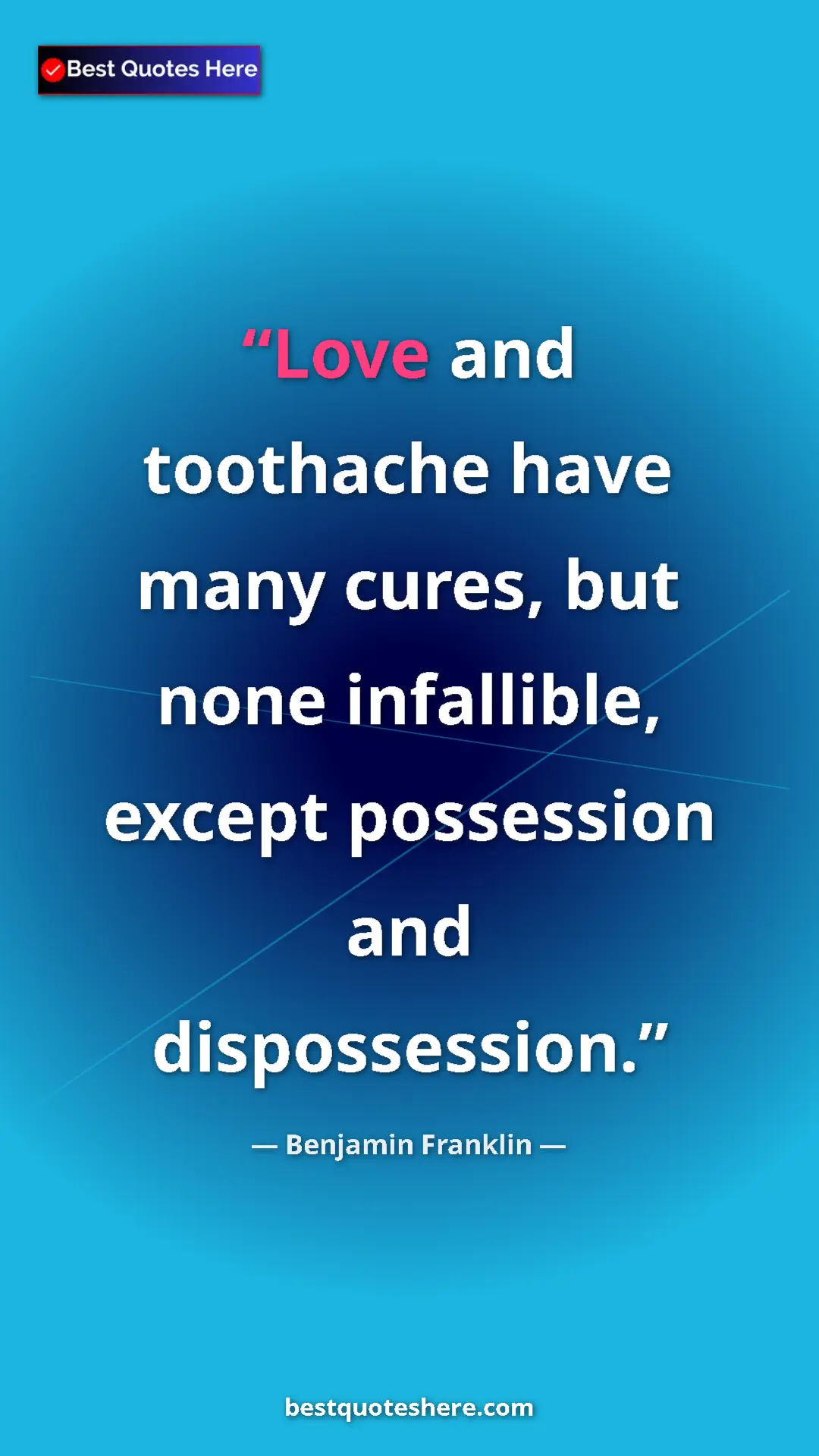 Pinterest quote poster by Benjamin Franklin: "Love and toothache have many cures, but none infallible,..."