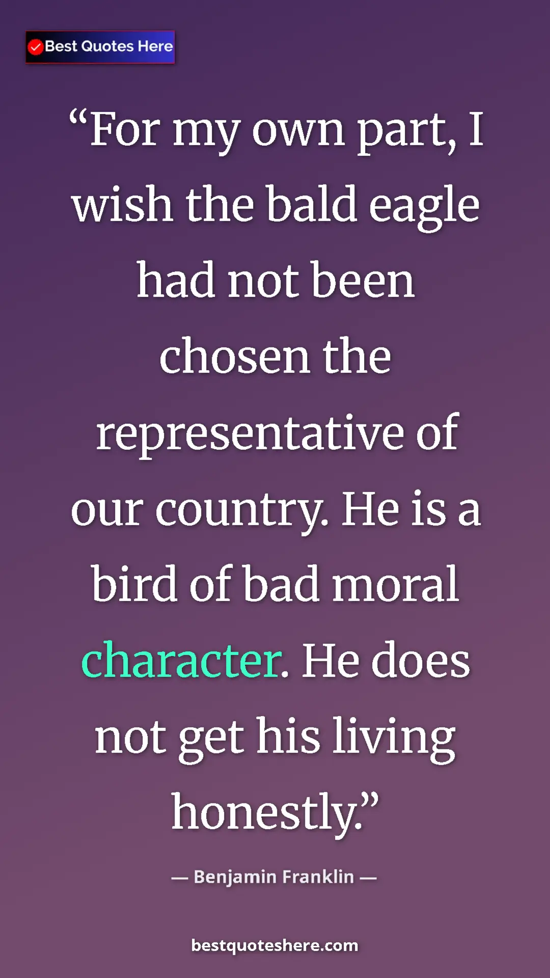 Benjamin Franklin Quote Card: "For my own part, I wish the bald eagle had not been chosen..." Pinterest quote poster by Benjamin Franklin: "For my own part, I wish the bald eagle had not been chosen..."