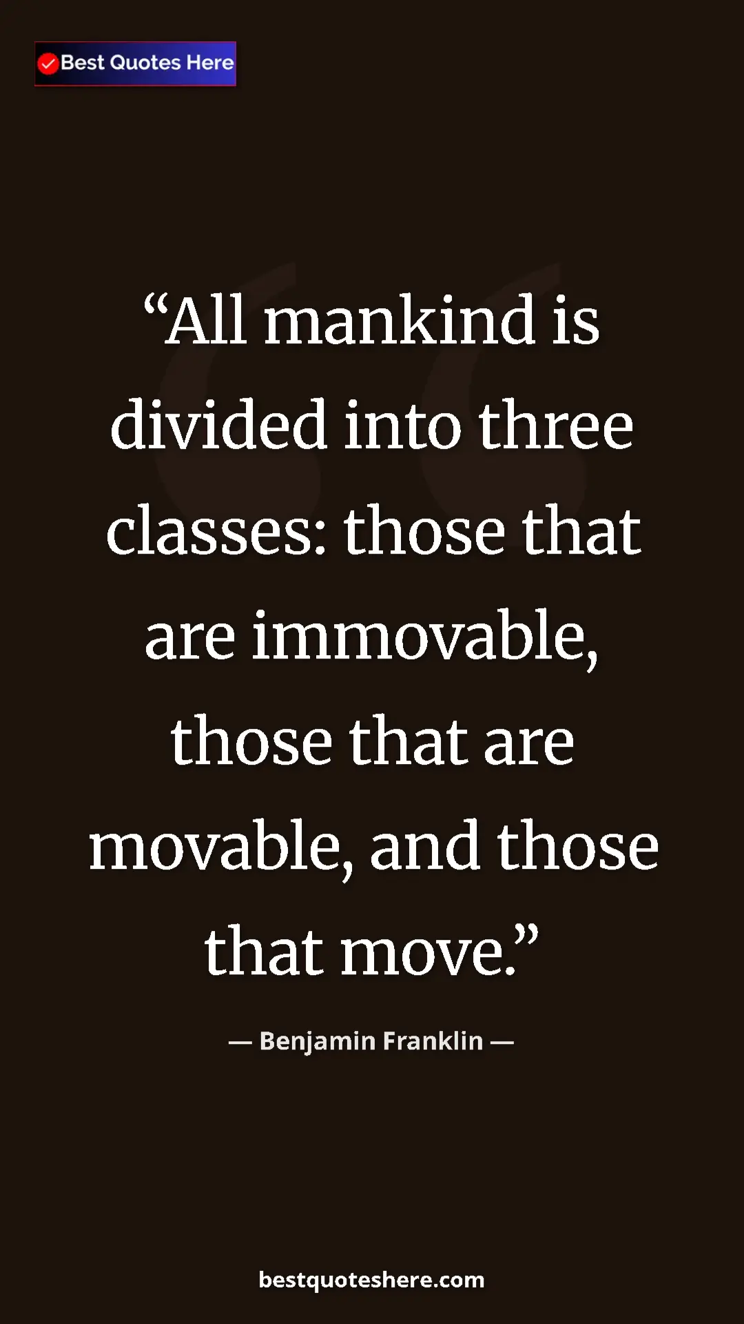 Pinterest quote poster by Benjamin Franklin: "All mankind is divided into three classes: those that are..."