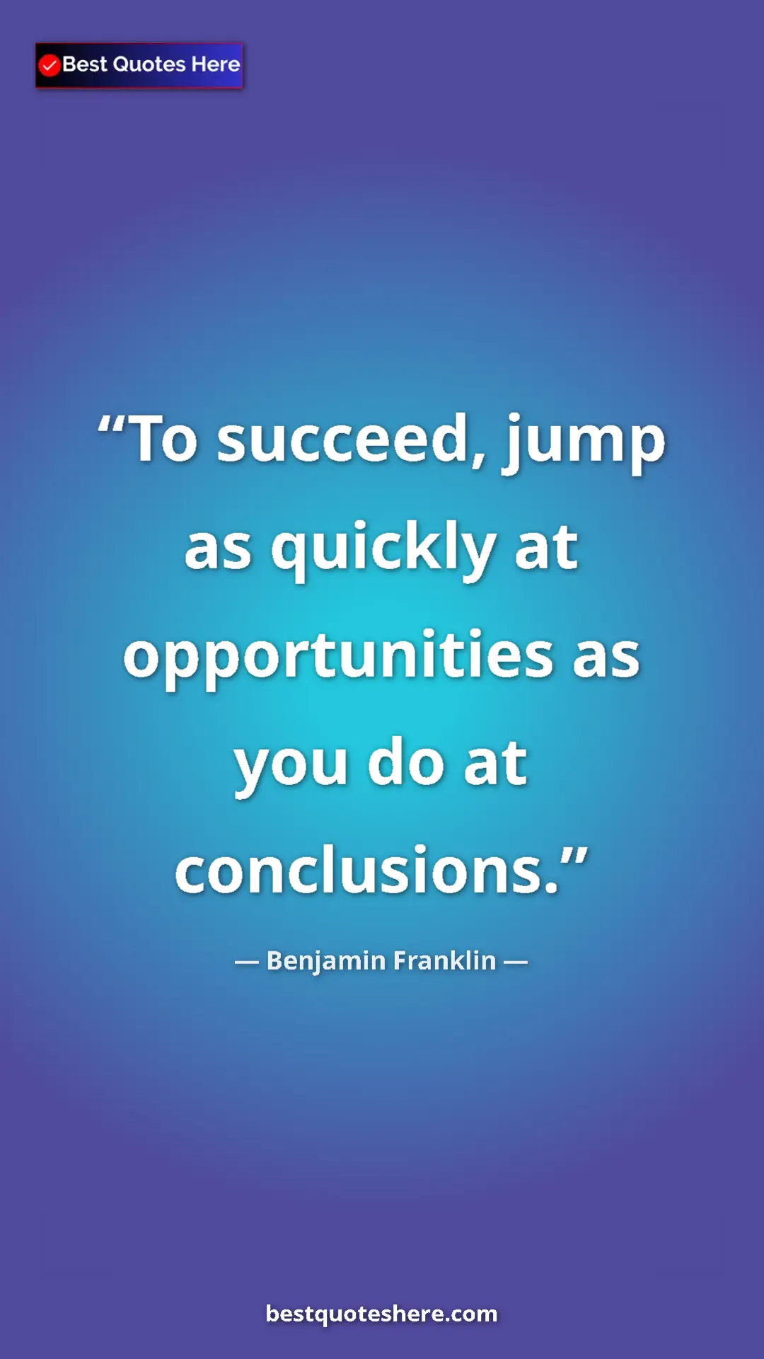 Pinterest quote poster by Benjamin Franklin: "To succeed, jump as quickly at opportunities as you do at..."