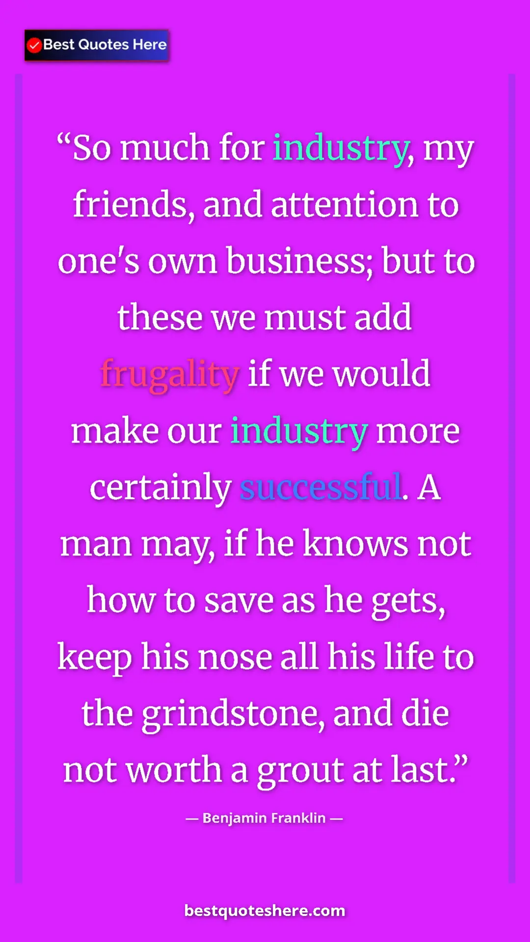 Pinterest quote poster by Benjamin Franklin: "So much for industry, my friends, and attention to one's..."