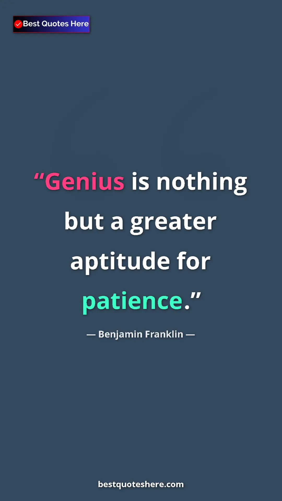 Benjamin Franklin Quote Card: "Genius is nothing but a greater aptitude for patience." Pinterest quote poster by Benjamin Franklin: "Genius is nothing but a greater aptitude for patience."