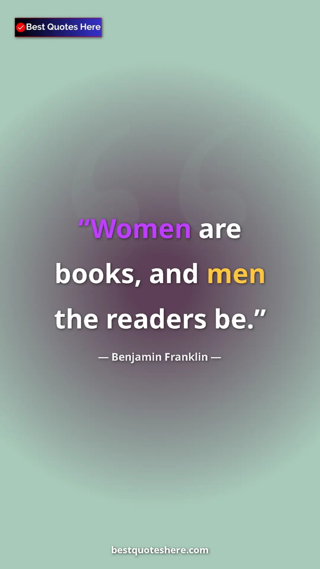 Pinterest quote poster by Benjamin Franklin: "Women are books, and men the readers be."