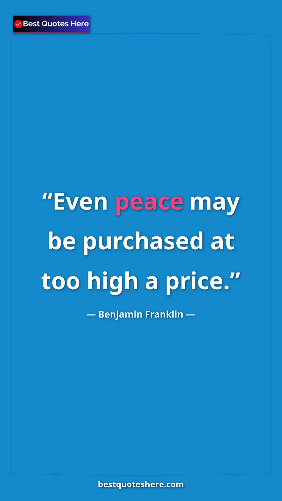 Pinterest quote poster by Benjamin Franklin: "Even peace may be purchased at too high a price."