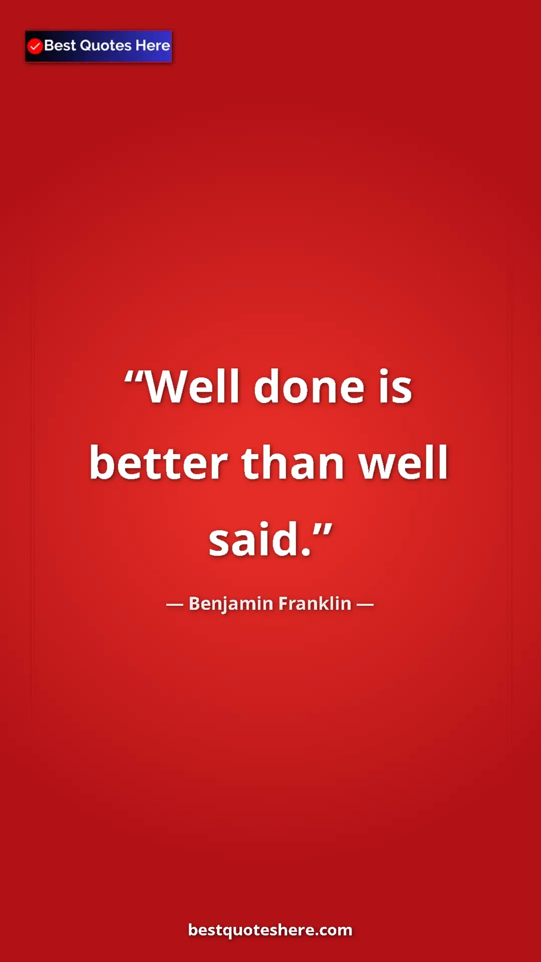 Pinterest quote poster by Benjamin Franklin: "Well done is better than well said."