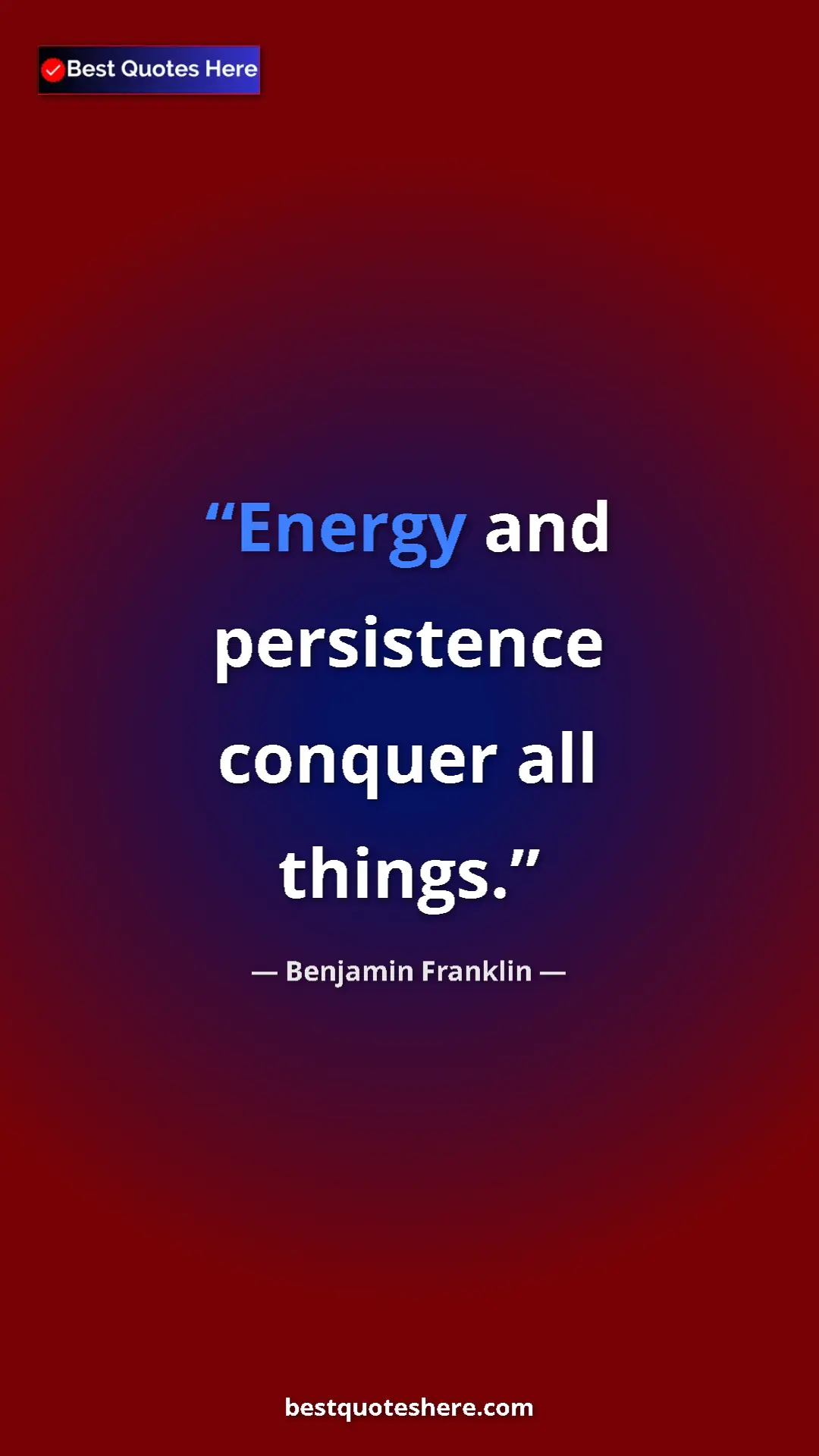 Benjamin Franklin Quote Card: "Energy and persistence conquer all things." Pinterest quote poster by Benjamin Franklin: "Energy and persistence conquer all things."
