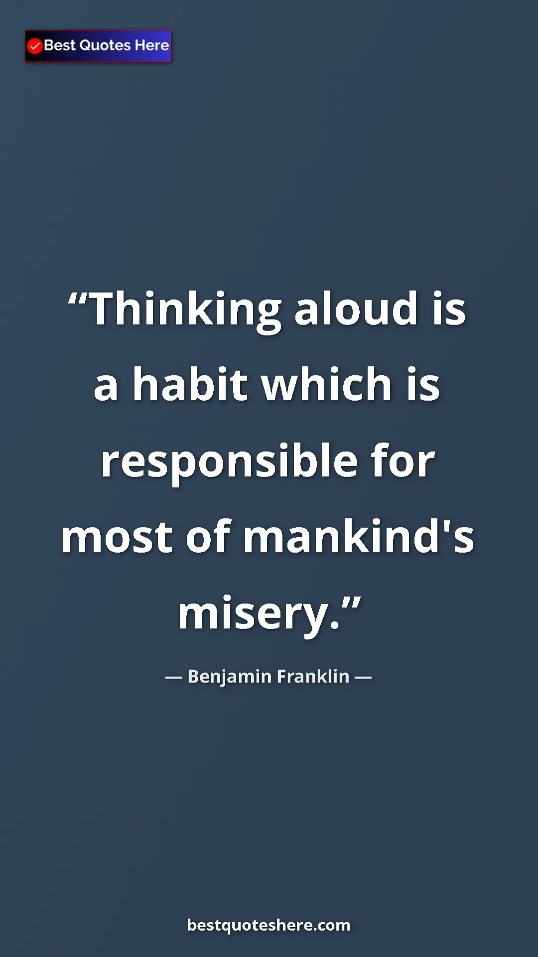 Pinterest quote poster by Benjamin Franklin: "Thinking aloud is a habit which is responsible for most of..."