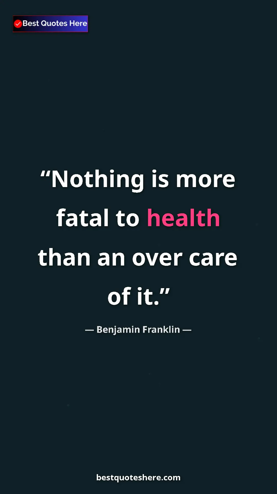 Benjamin Franklin Quote Card: "Nothing is more fatal to health than an over care of it." Pinterest quote poster by Benjamin Franklin: "Nothing is more fatal to health than an over care of it."