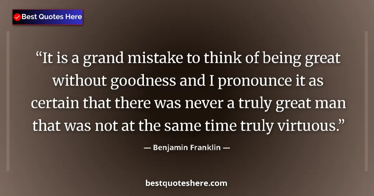 Quote by Benjamin Franklin: It is a grand mistake to think of being great with