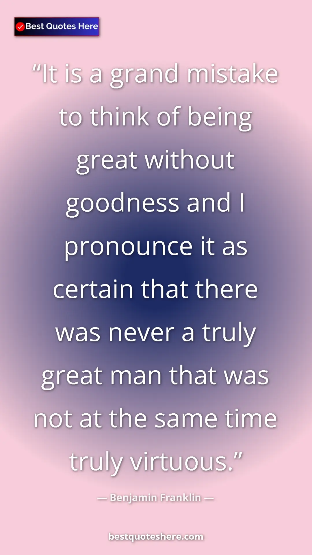 Benjamin Franklin Quote Card: "It is a grand mistake to think of being great without..." Pinterest quote poster by Benjamin Franklin: "It is a grand mistake to think of being great without..."
