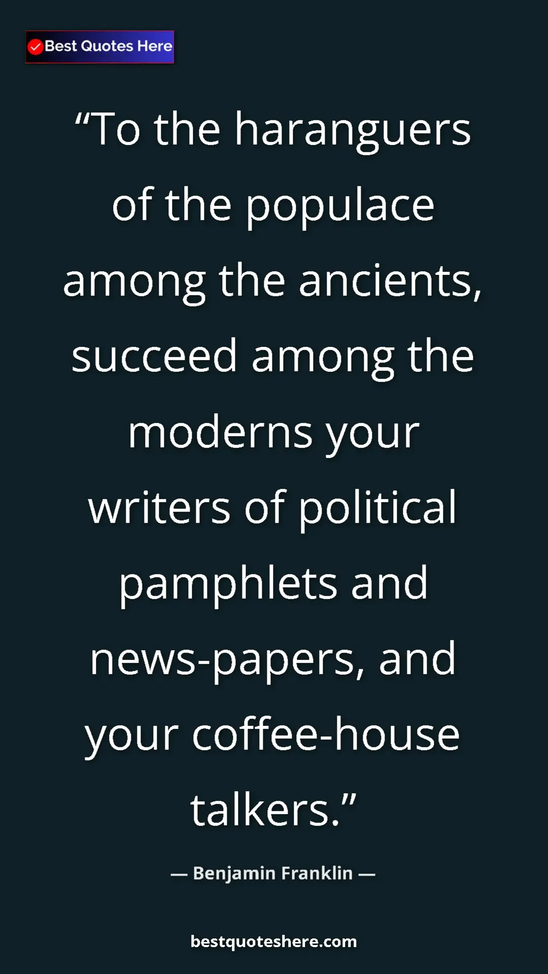 Benjamin Franklin Quote Card: "To the haranguers of the populace among the ancients,..." Pinterest quote poster by Benjamin Franklin: "To the haranguers of the populace among the ancients,..."