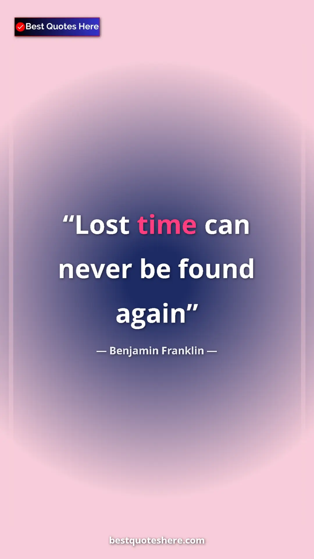 Benjamin Franklin Quote Card: "Lost time can never be found again" Pinterest quote poster by Benjamin Franklin: "Lost time can never be found again"