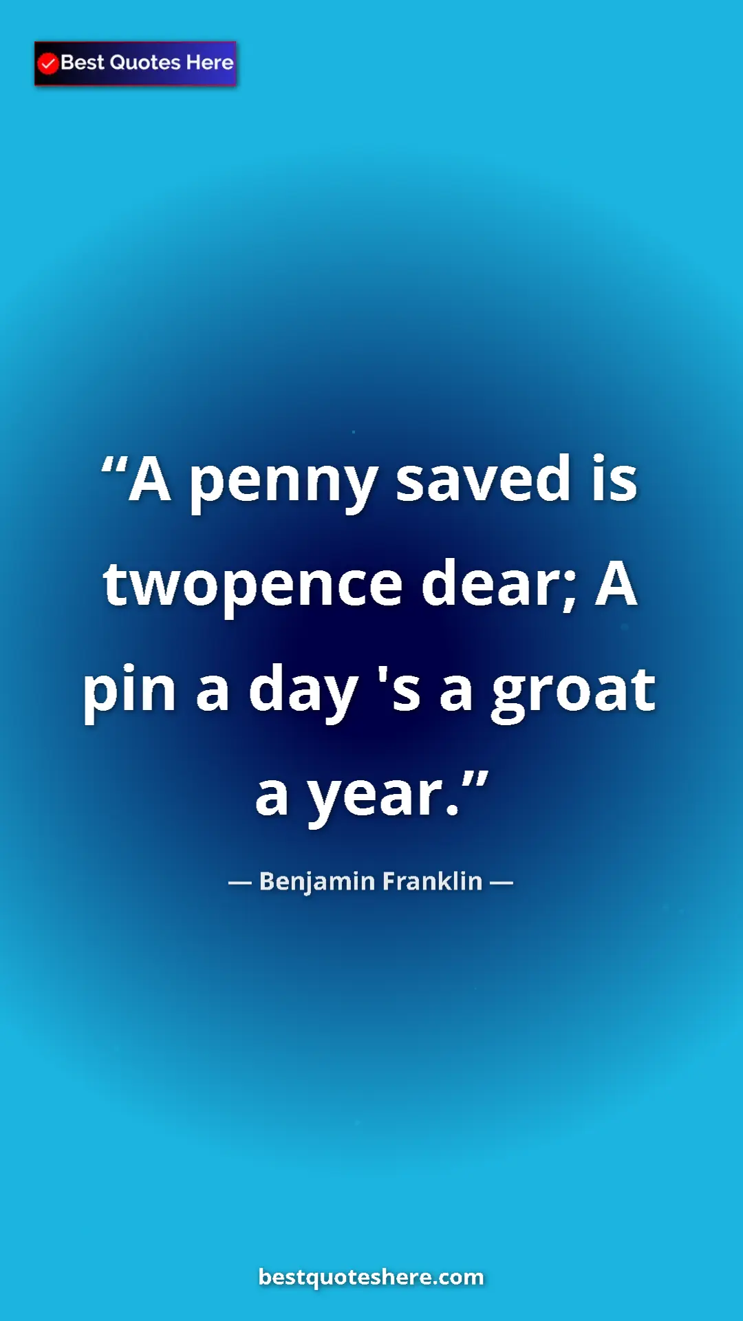Benjamin Franklin Quote Card: "A penny saved is twopence dear; A pin a day 's a groat a..." Pinterest quote poster by Benjamin Franklin: "A penny saved is twopence dear; A pin a day 's a groat a..."