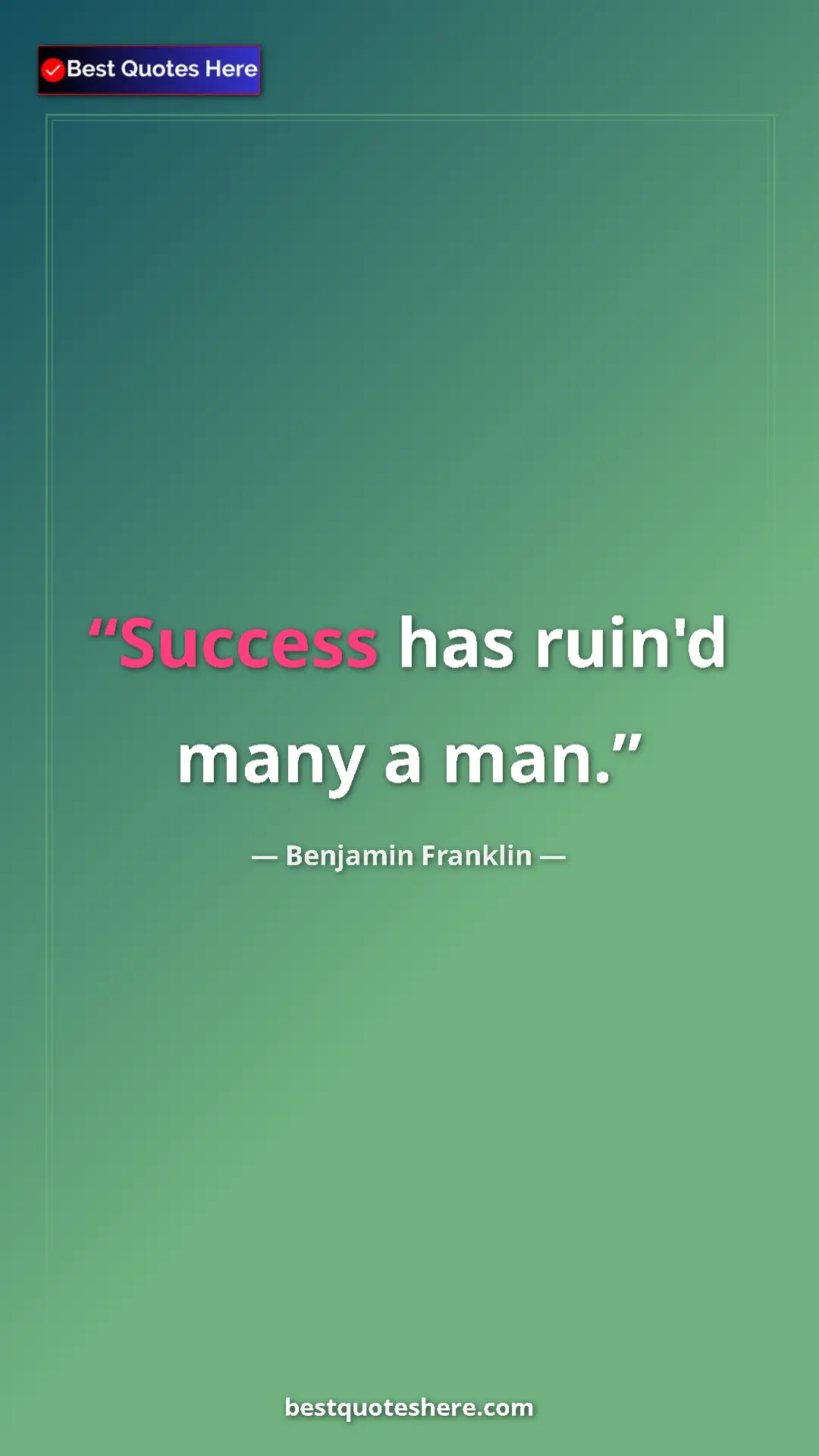 Benjamin Franklin Quote Card: "Success has ruin'd many a man." Pinterest quote poster by Benjamin Franklin: "Success has ruin'd many a man."