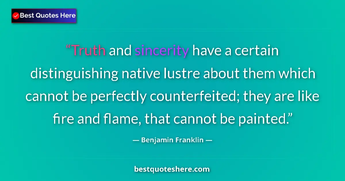 Benjamin Franklin Quote: "Truth and sincerity have a certain distinguishing native..." Benjamin Franklin quote: "Truth and sincerity have a certain distinguishing native..."