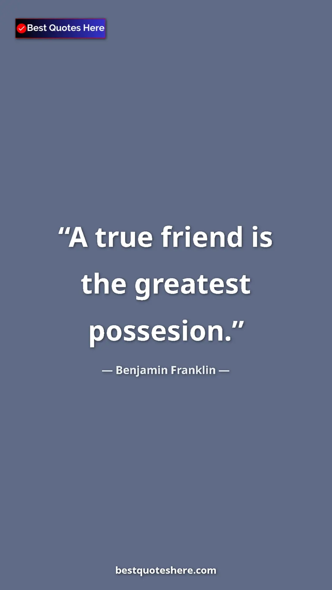 Benjamin Franklin Quote Card: "A true friend is the greatest possesion." Pinterest quote poster by Benjamin Franklin: "A true friend is the greatest possesion."