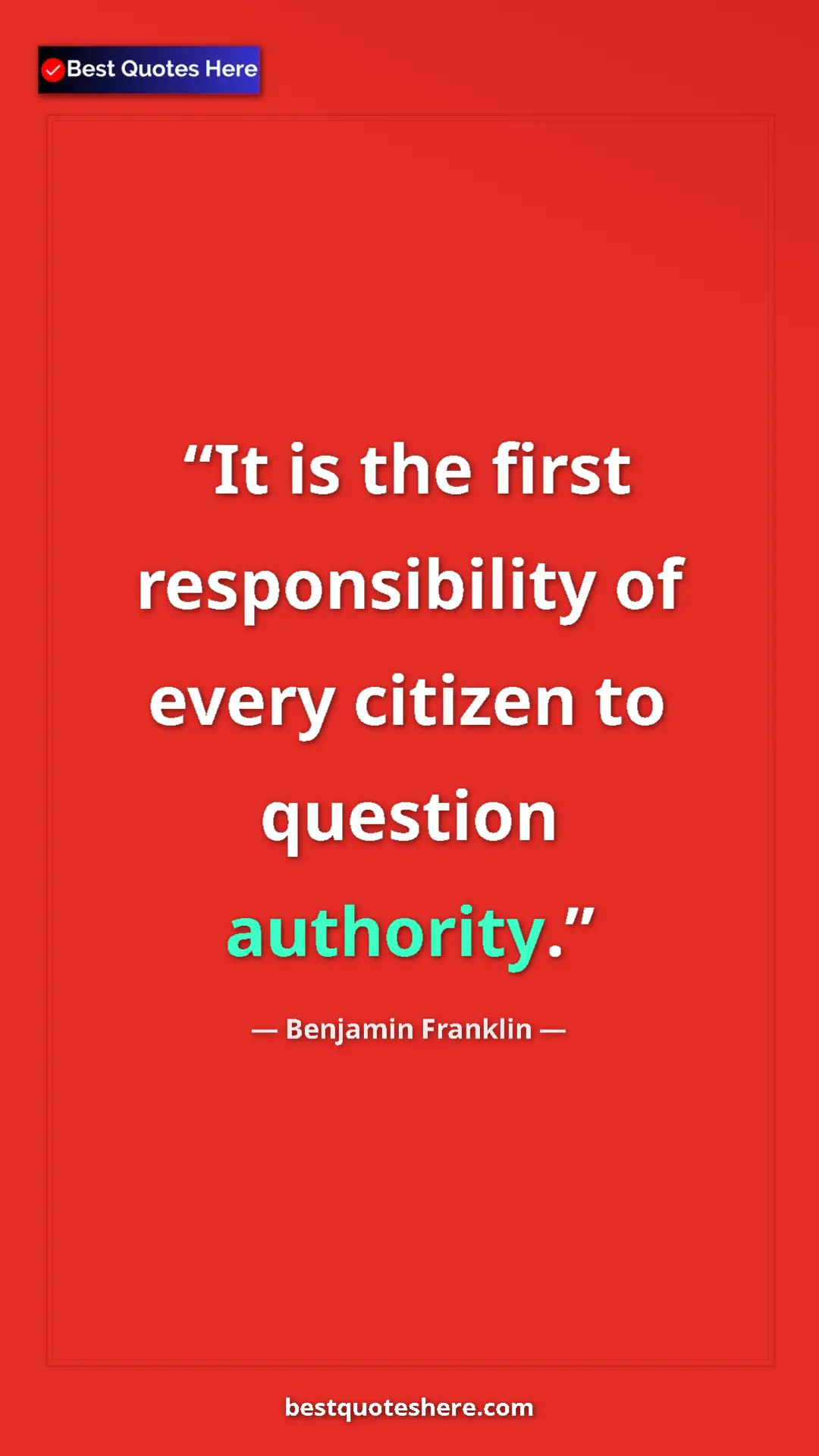 Pinterest quote poster by Benjamin Franklin: "It is the first responsibility of every citizen to question..."