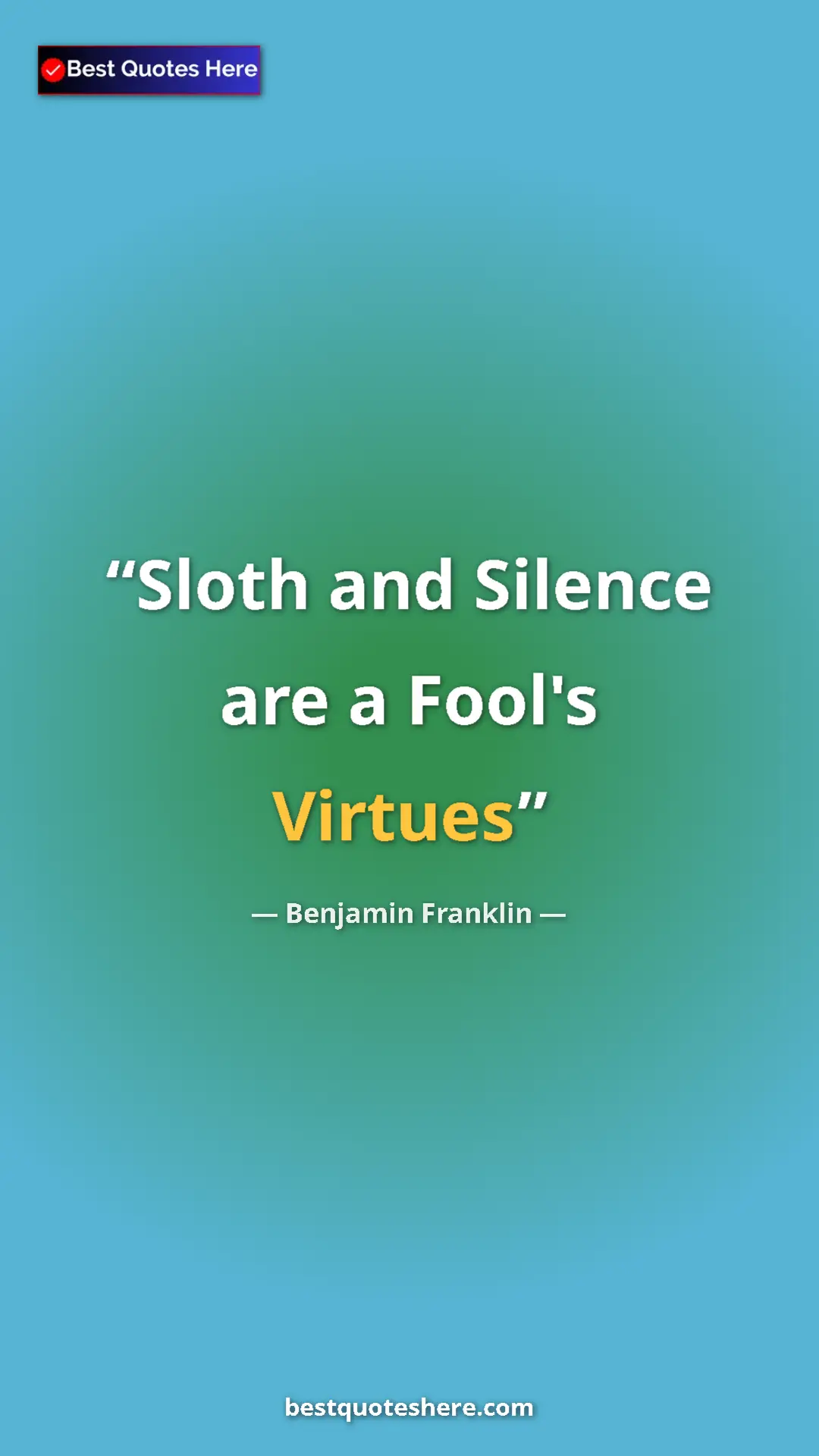 Pinterest quote poster by Benjamin Franklin: "Sloth and Silence are a Fool's Virtues"