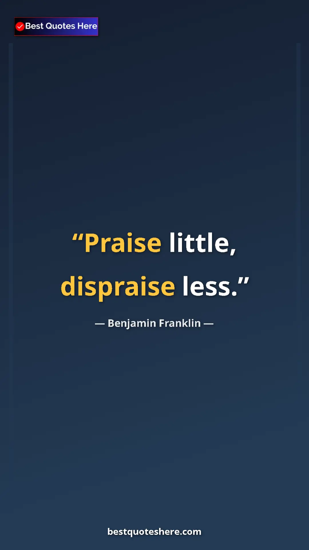 Benjamin Franklin Quote Card: "Praise little, dispraise less." Pinterest quote poster by Benjamin Franklin: "Praise little, dispraise less."