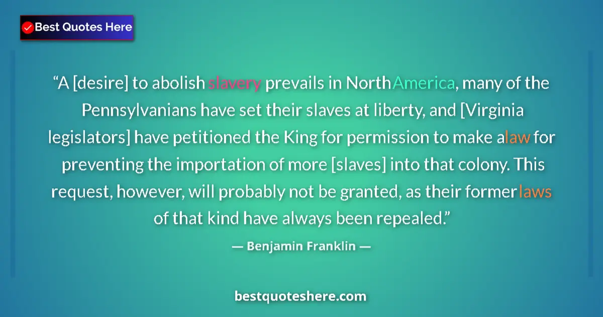 Quote by Benjamin Franklin: A [desire] to abolish slavery prevails in North Am