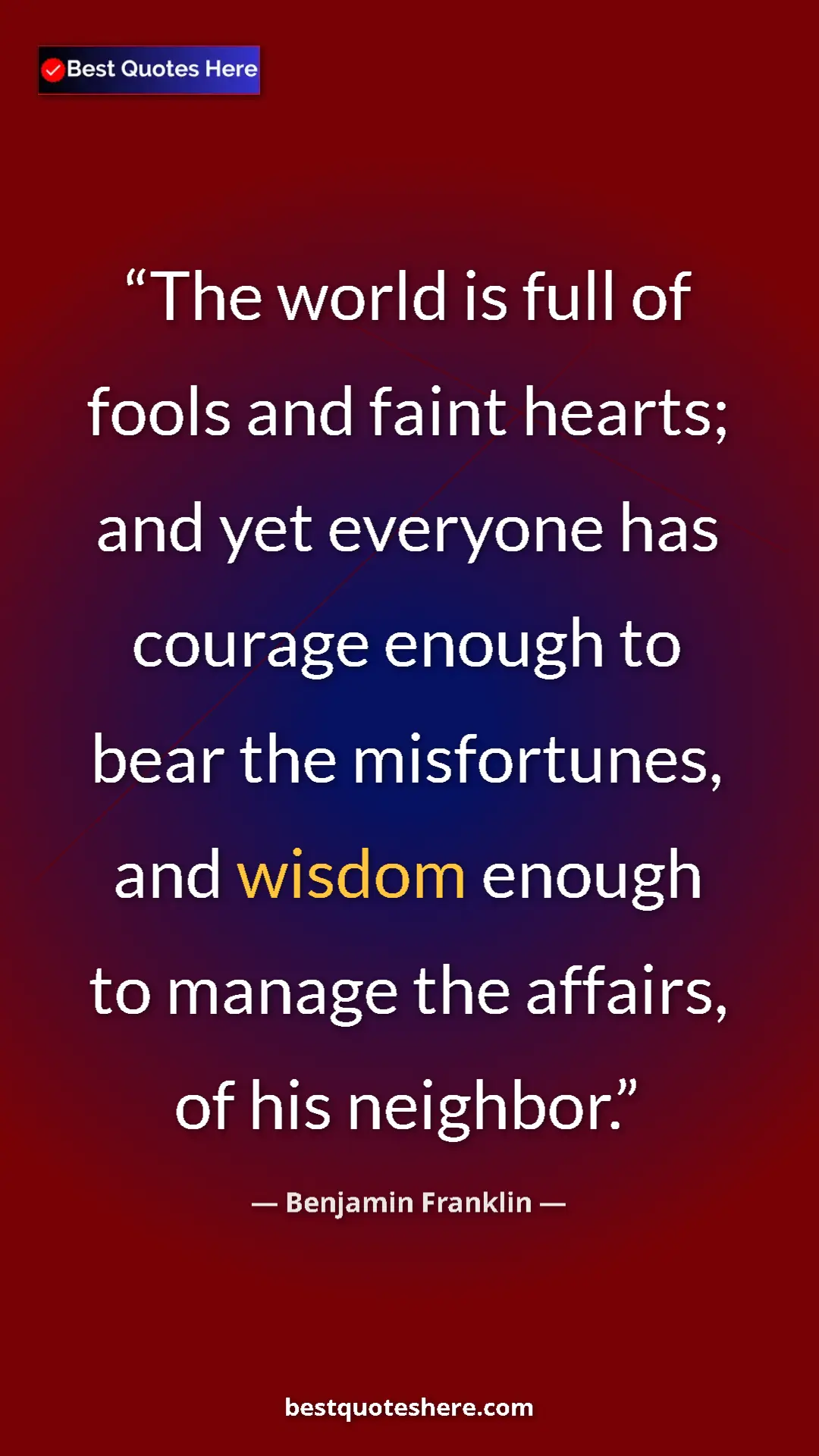Pinterest quote poster by Benjamin Franklin: "The world is full of fools and faint hearts; and yet..."