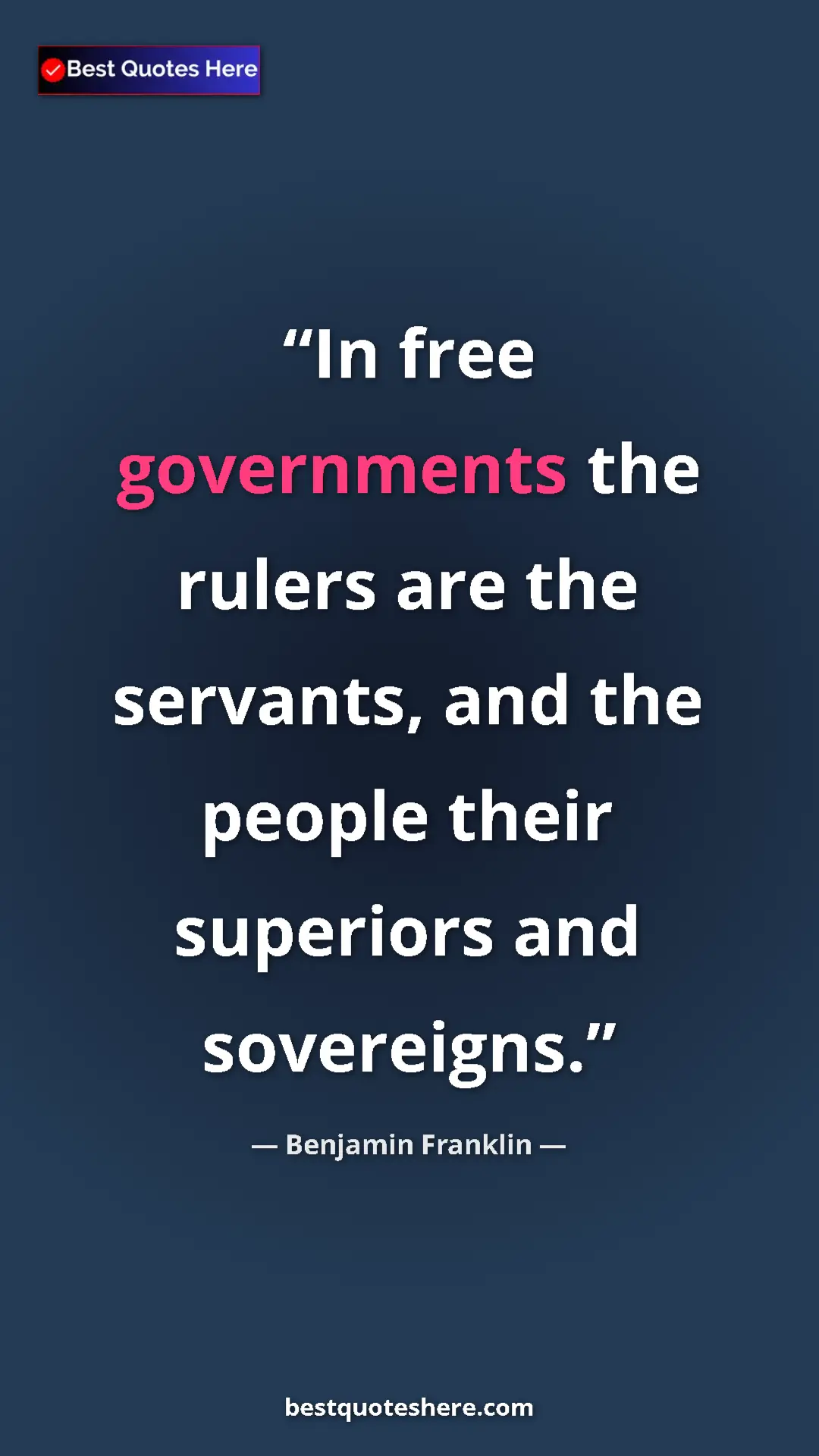 Pinterest quote poster by Benjamin Franklin: "In free governments the rulers are the servants, and the..."