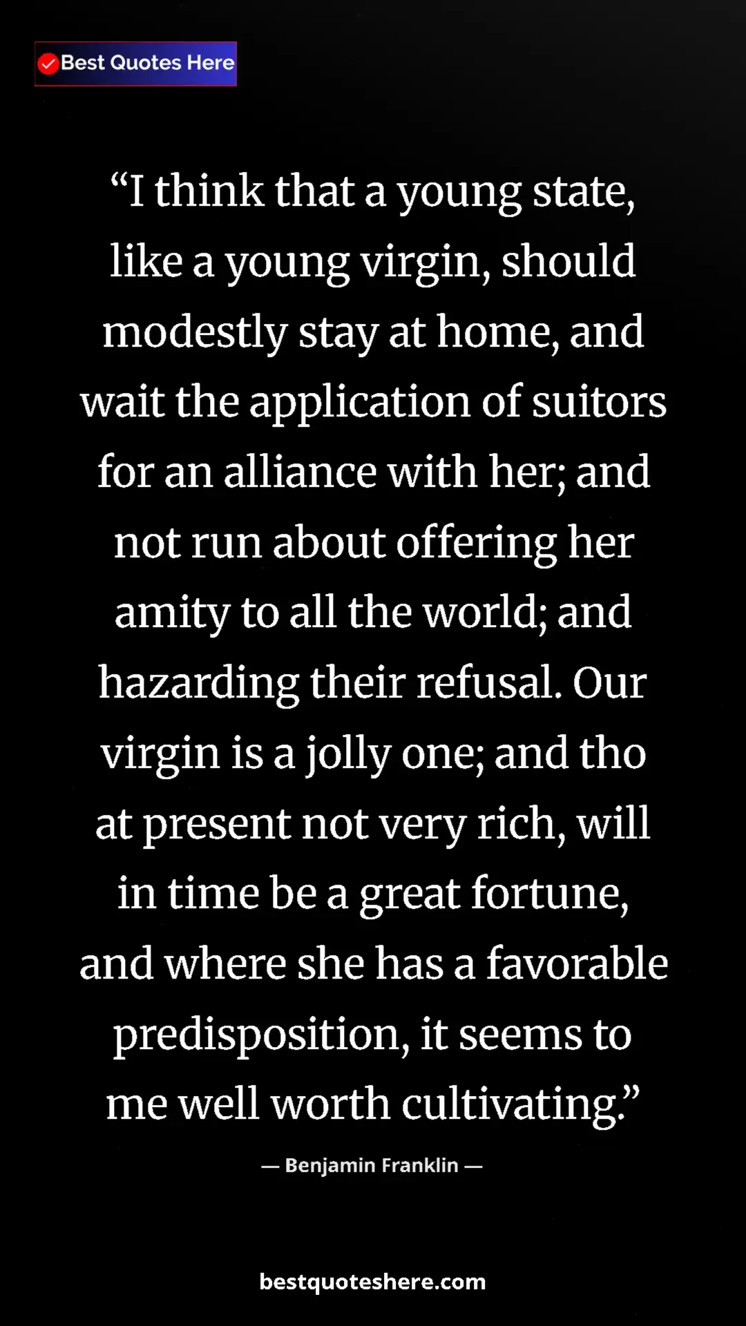 Pinterest quote poster by Benjamin Franklin: "I think that a young state, like a young virgin, should..."