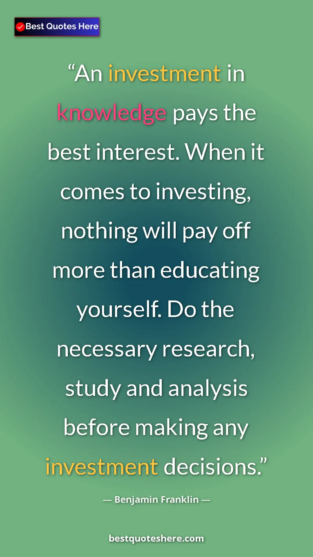 Pinterest quote poster by Benjamin Franklin: "An investment in knowledge pays the best interest. When it..."