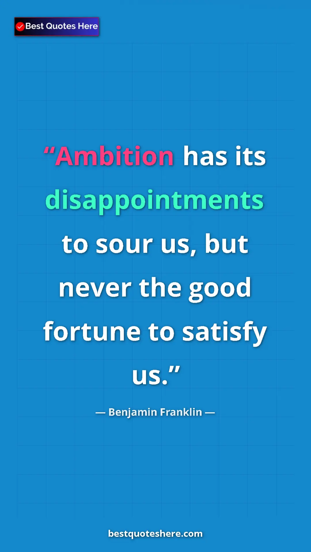 Pinterest quote poster by Benjamin Franklin: "Ambition has its disappointments to sour us, but never the..."