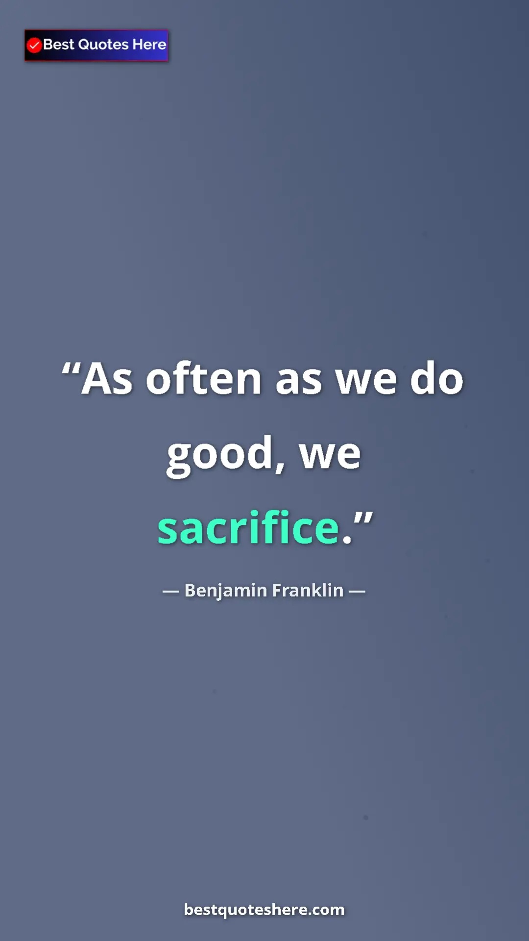 Benjamin Franklin Quote Card: "As often as we do good, we sacrifice." Pinterest quote poster by Benjamin Franklin: "As often as we do good, we sacrifice."