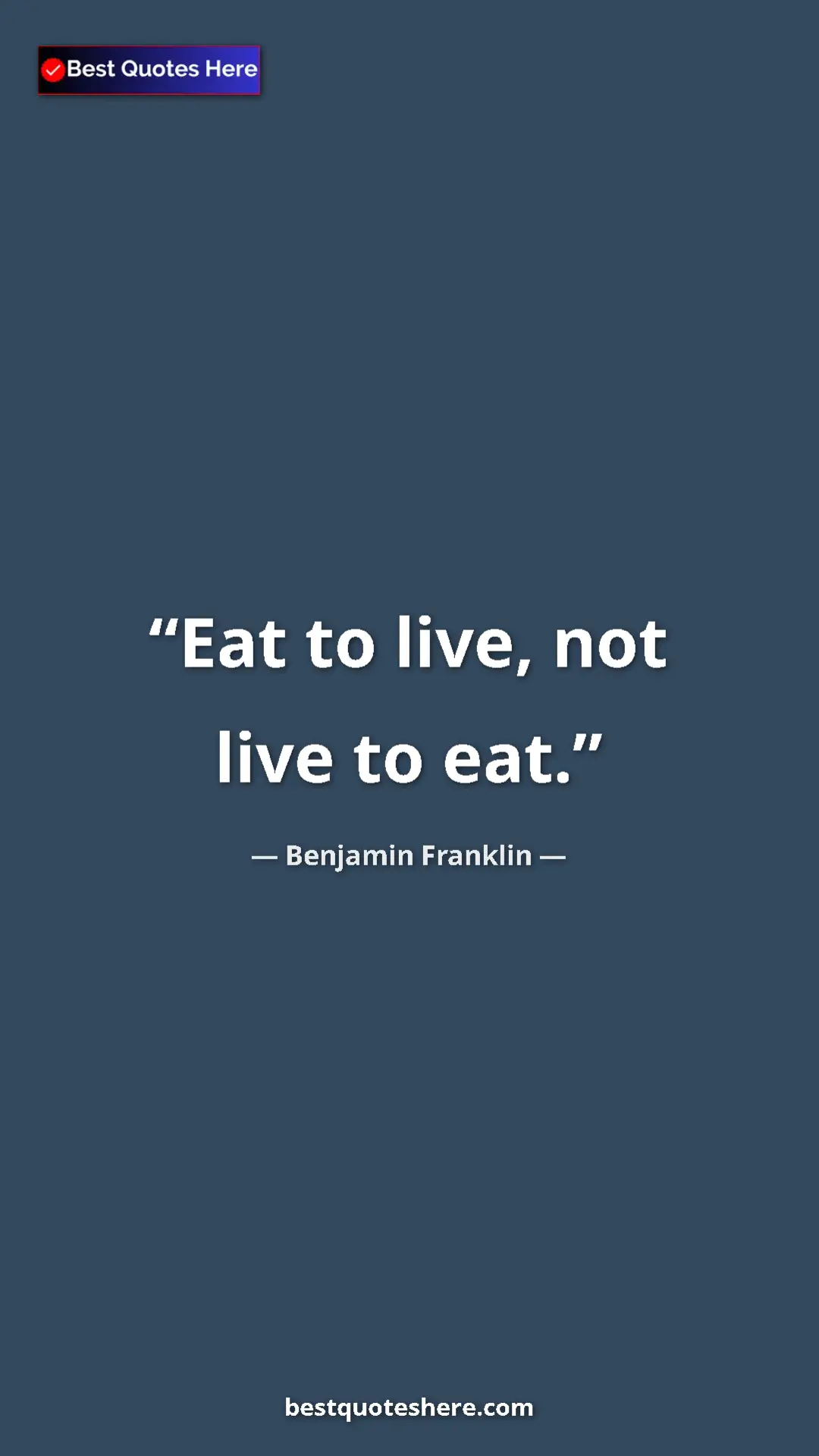 Benjamin Franklin Quote Card: "Eat to live, not live to eat." Pinterest quote poster by Benjamin Franklin: "Eat to live, not live to eat."