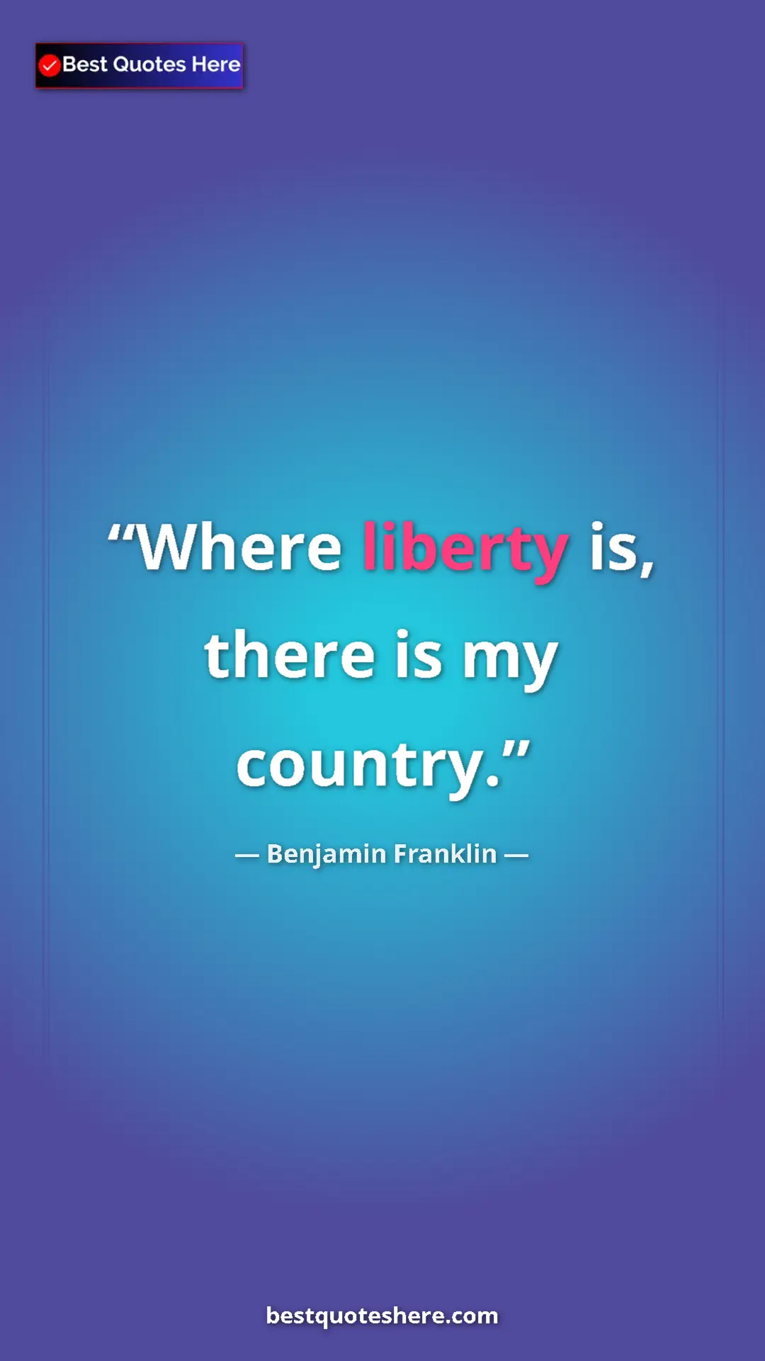 Benjamin Franklin Quote Card: "Where liberty is, there is my country." Pinterest quote poster by Benjamin Franklin: "Where liberty is, there is my country."