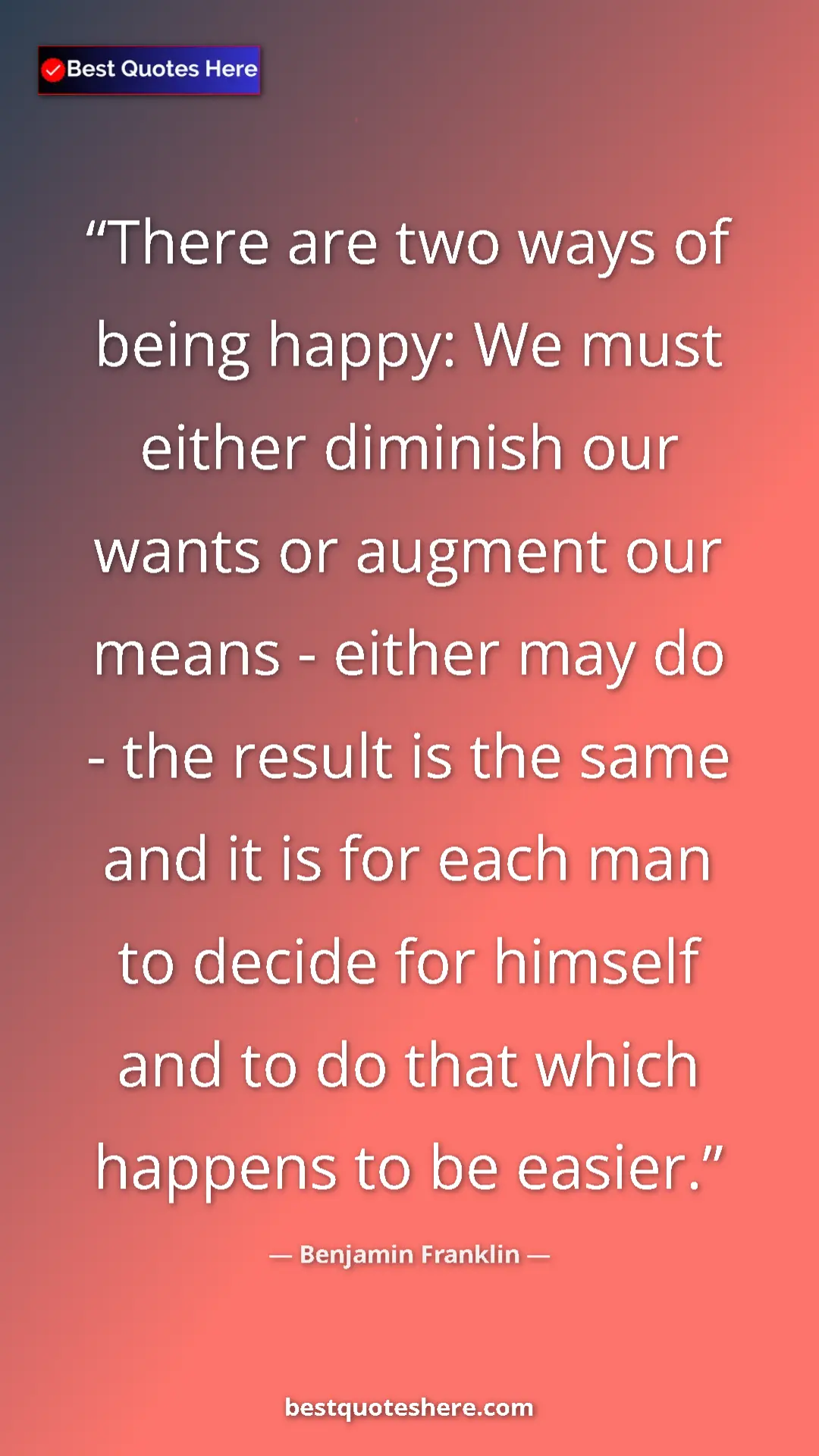 Pinterest quote poster by Benjamin Franklin: "There are two ways of being happy: We must either diminish..."