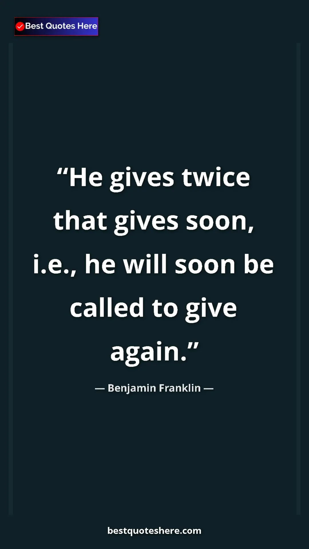 Pinterest quote poster by Benjamin Franklin: "He gives twice that gives soon, i.e., he will soon be..."