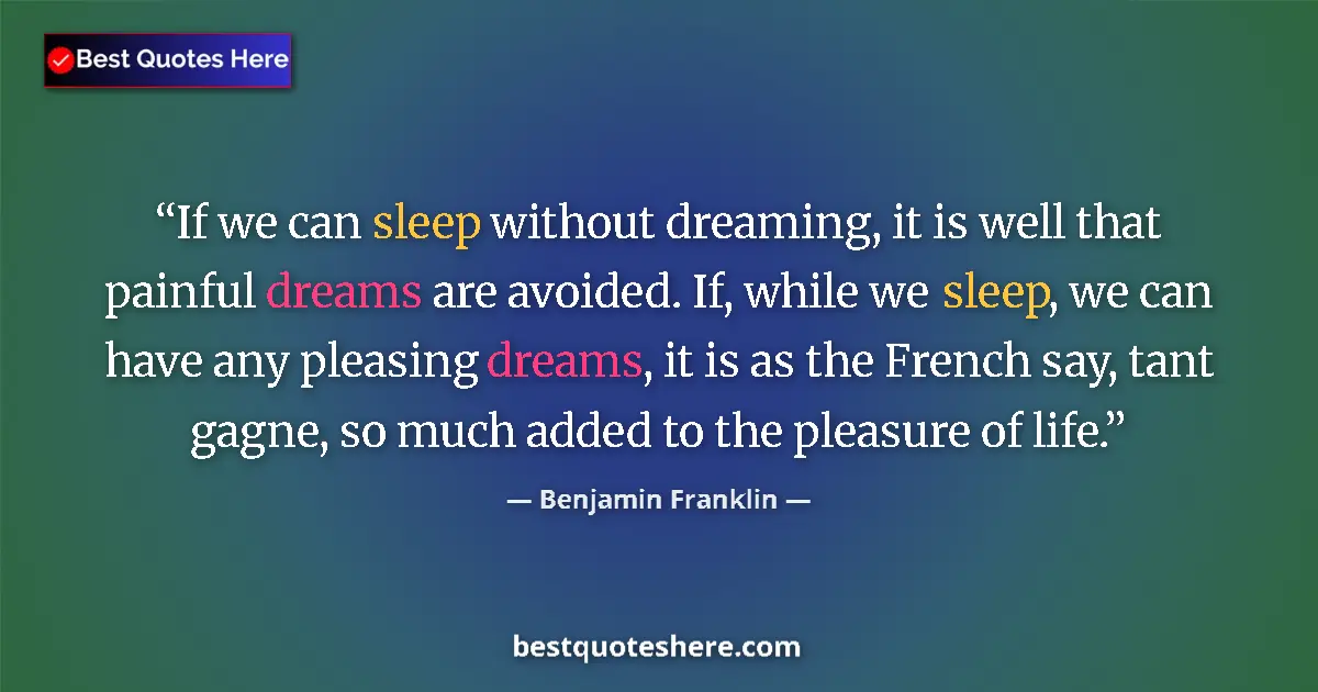 Quote by Benjamin Franklin: If we can sleep without dreaming, it is well that painful dreams are avoided. If, while we sleep, we...