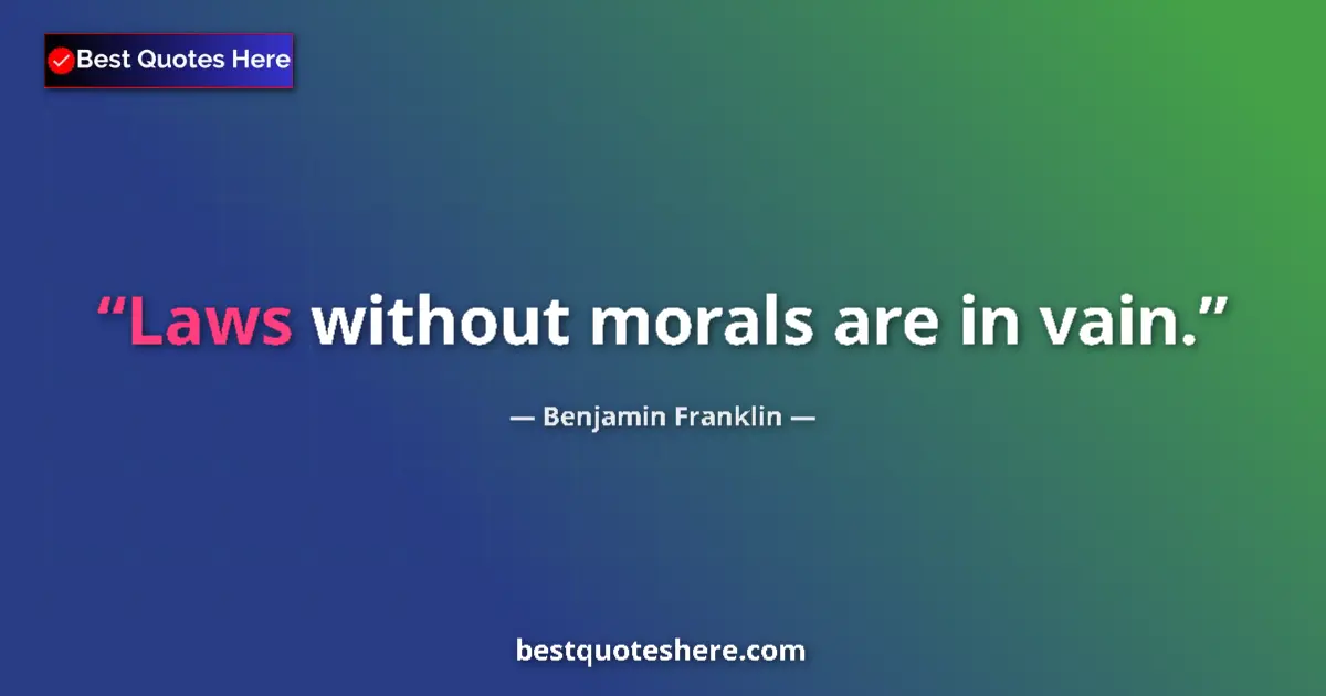 Quote by Benjamin Franklin: Laws without morals are in vain.